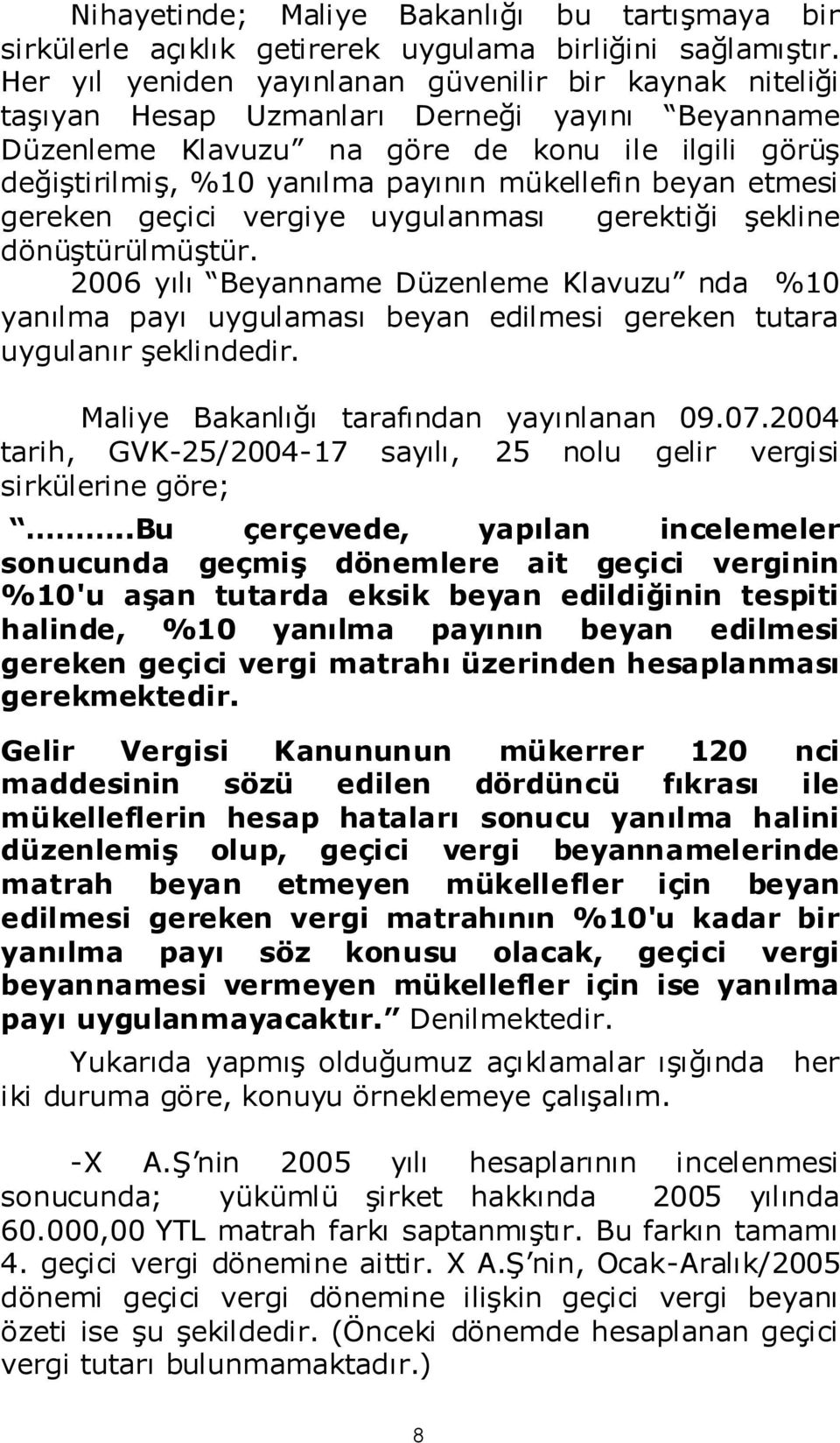 mükellefin beyan etmesi gereken geçici vergiye uygulanması gerektiği şekline dönüştürülmüştür.