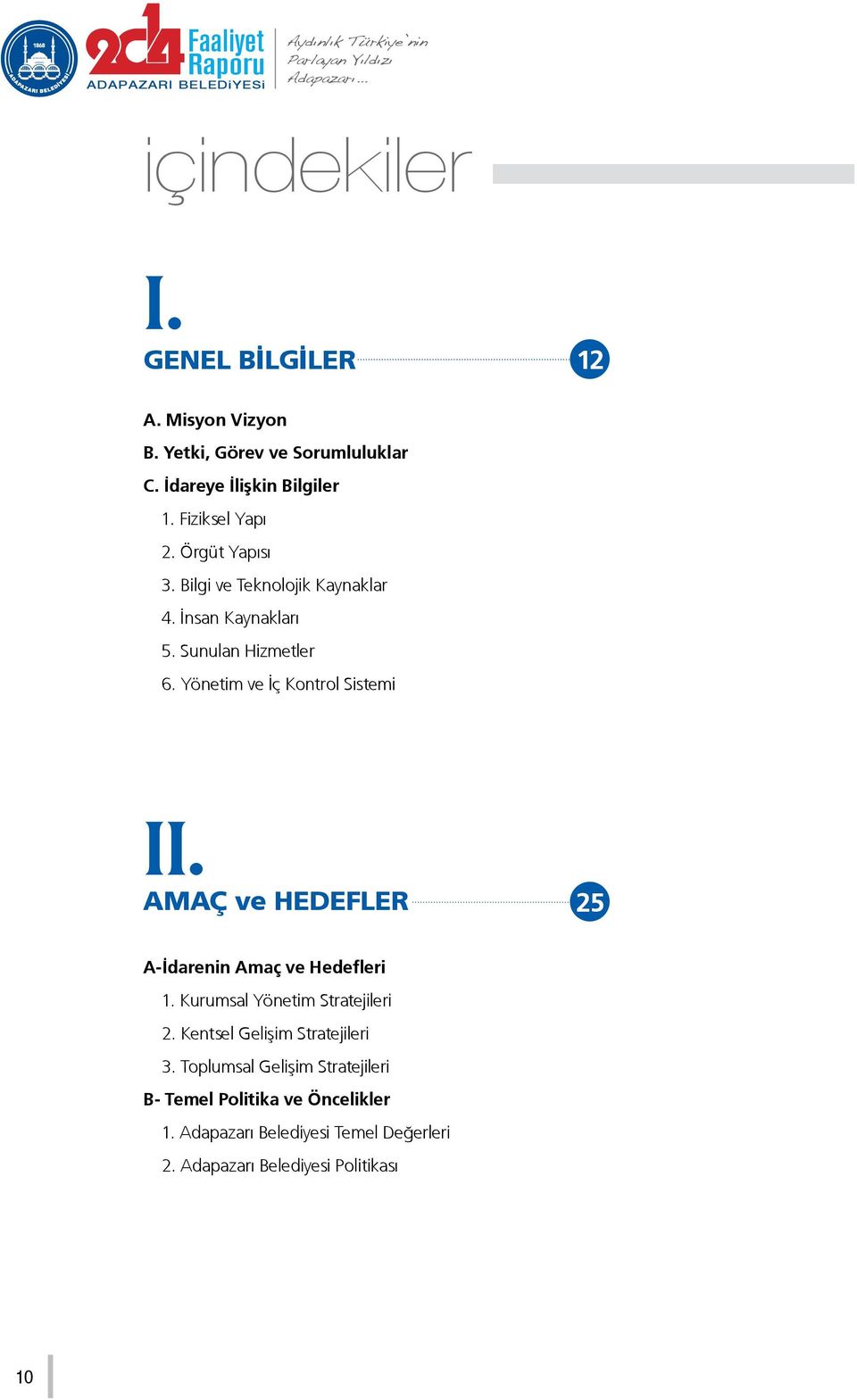 Yönetim ve İç Kontrol Sistemi II. AMAÇ ve HEDEFLER 25 A-İdarenin Amaç ve Hedefleri 1. Kurumsal Yönetim Stratejileri 2.