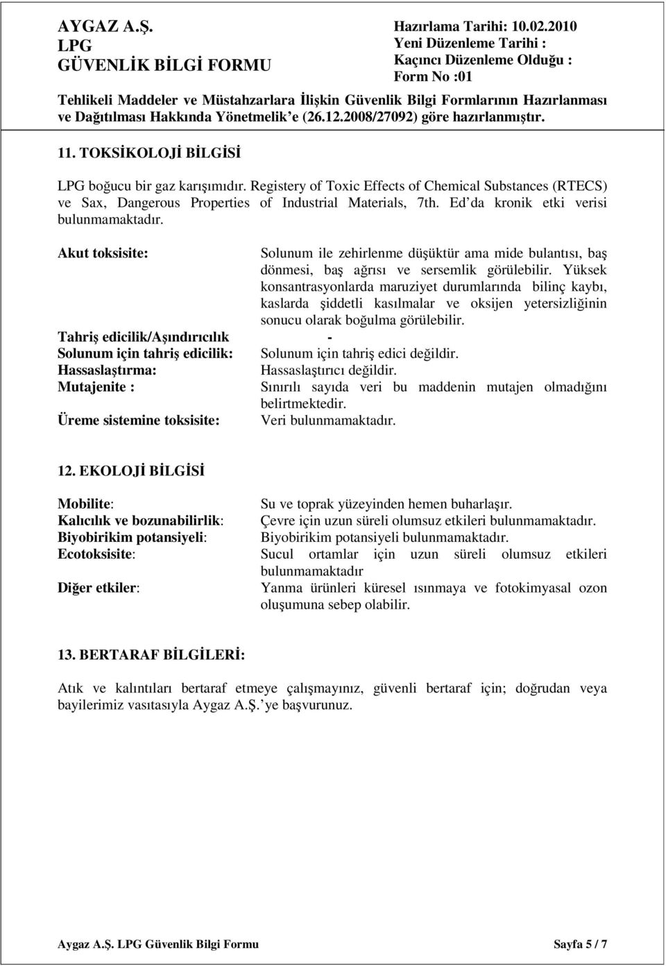 Yüksek konsantrasyonlarda maruziyet durumlarında bilinç kaybı, kaslarda şiddetli kasılmalar ve oksijen yetersizliğinin sonucu olarak boğulma görülebilir.