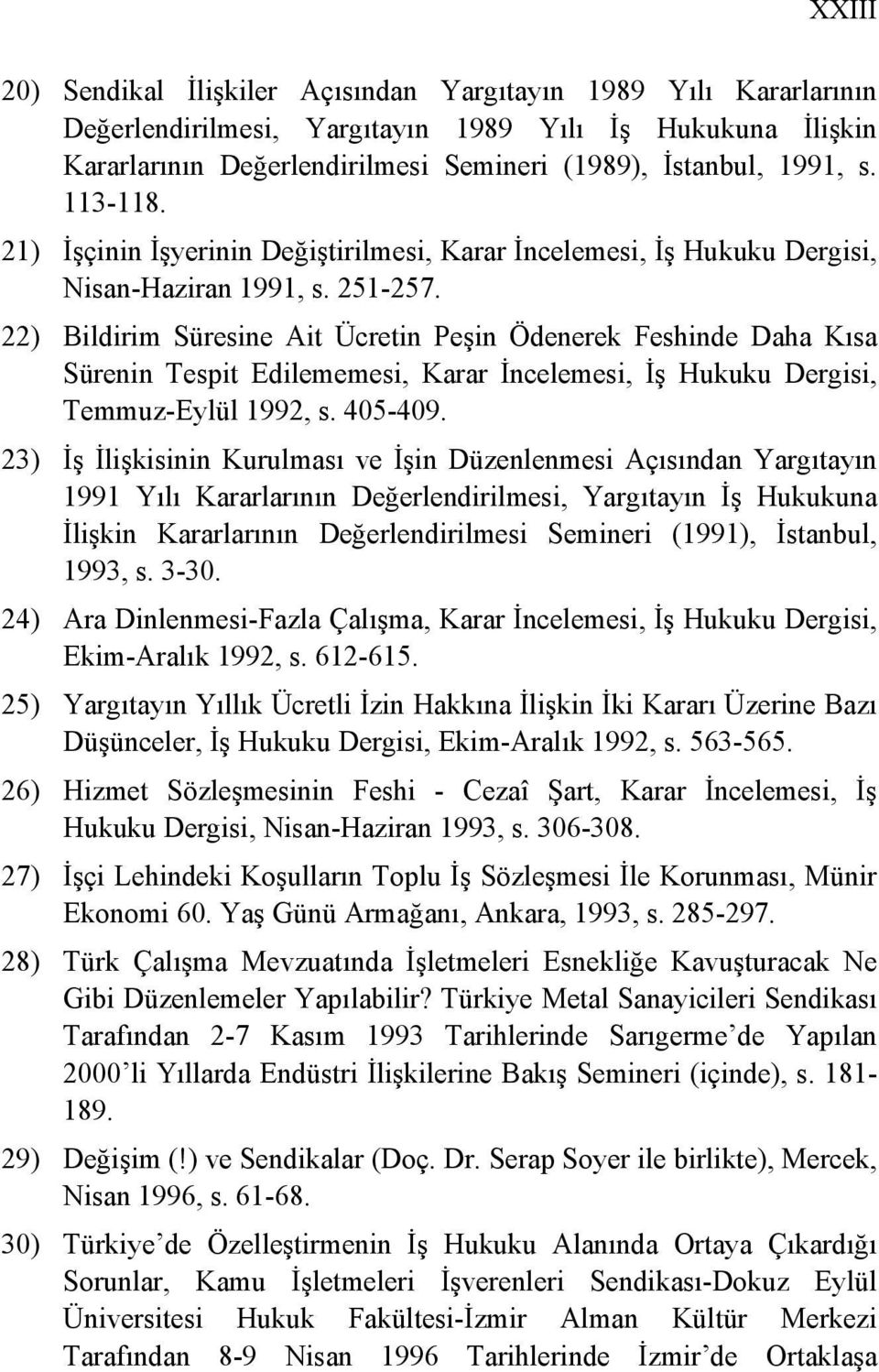 22) Bildirim Süresine Ait Ücretin Peşin Ödenerek Feshinde Daha Kısa Sürenin Tespit Edilememesi, Karar İncelemesi, İş Hukuku Dergisi, Temmuz-Eylül 1992, s. 405-409.