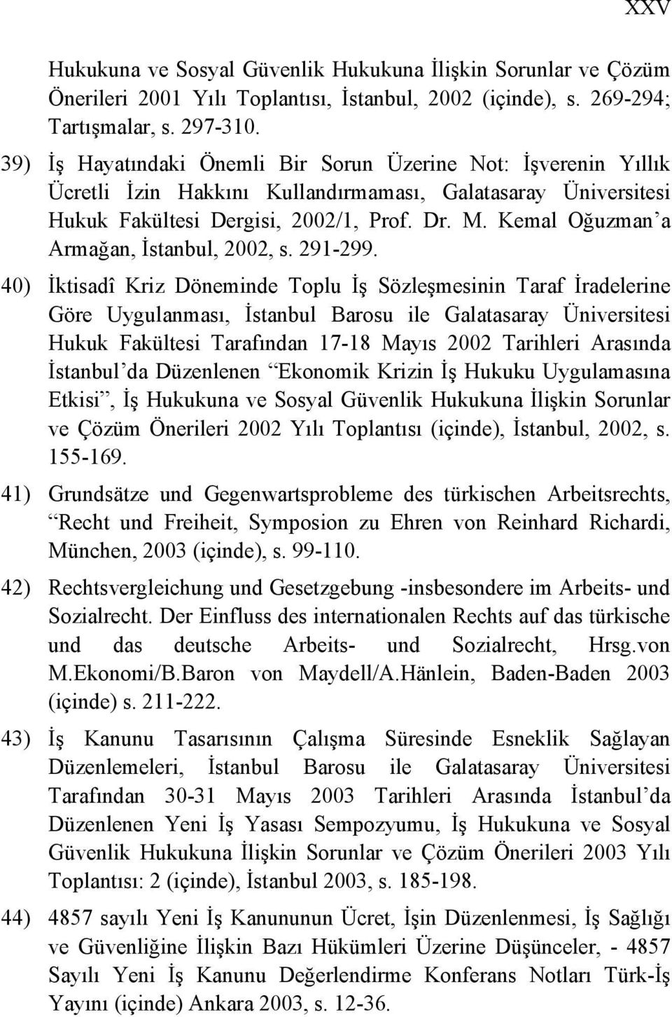 Kemal Oğuzman a Armağan, İstanbul, 2002, s. 291-299.