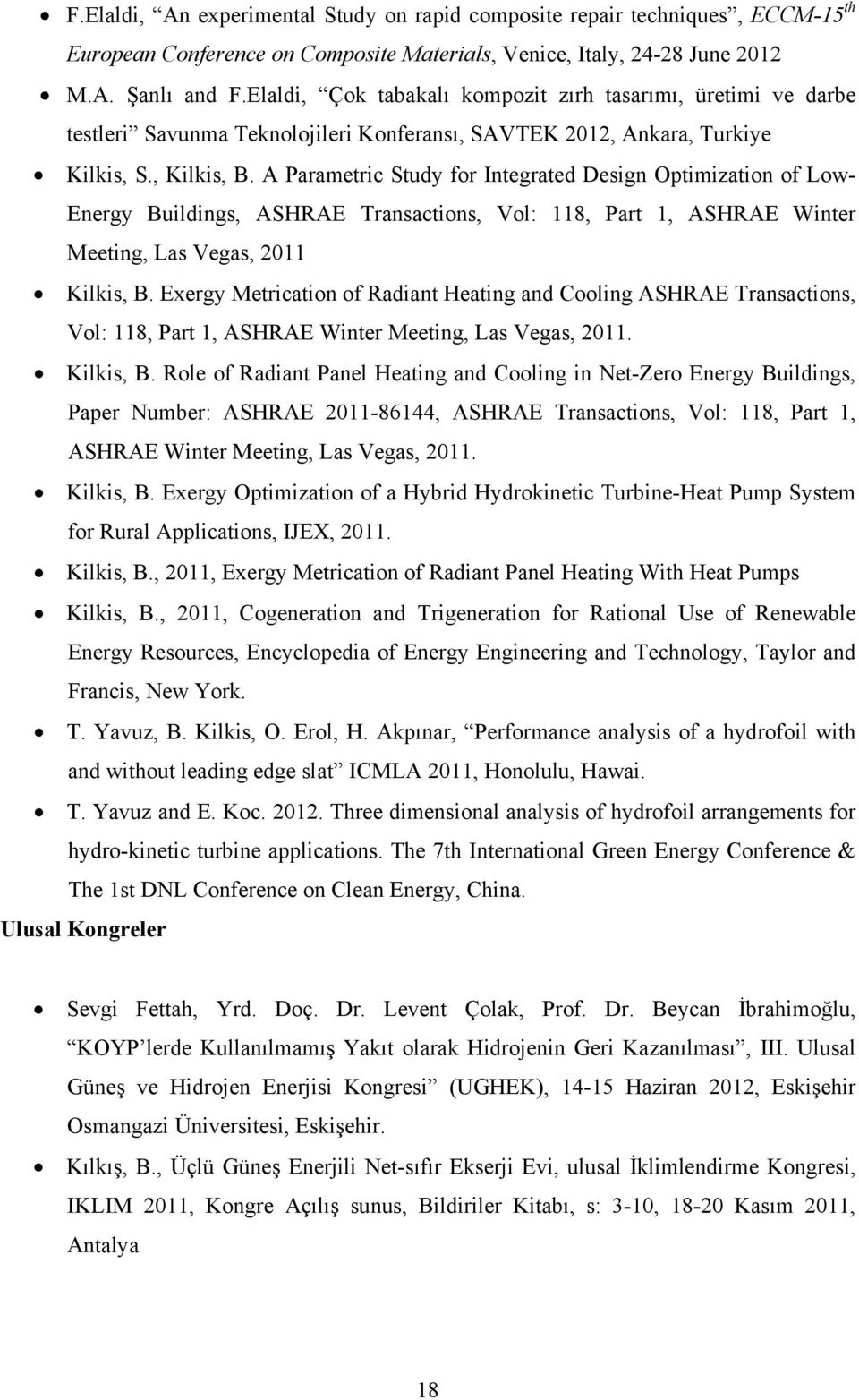 A Parametric Study for Integrated Design Optimization of Low- Energy Buildings, ASHRAE Transactions, Vol: 118, Part 1, ASHRAE Winter Meeting, Las Vegas, 2011 Kilkis, B.