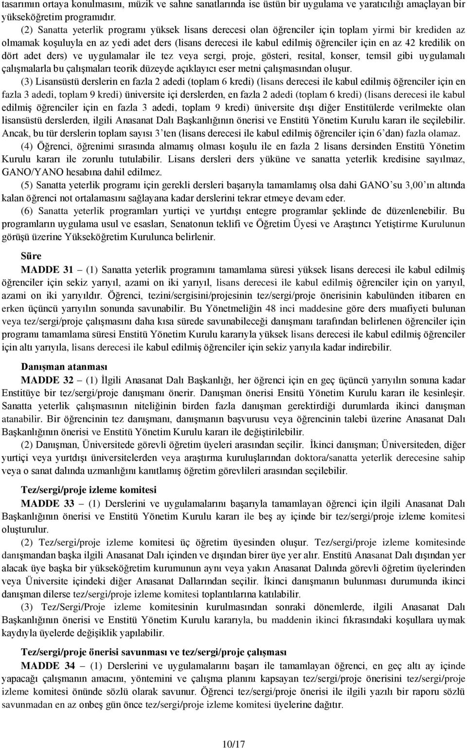 42 kredilik on dört adet ders) ve uygulamalar ile tez veya sergi, proje, gösteri, resital, konser, temsil gibi uygulamalı çalışmalarla bu çalışmaları teorik düzeyde açıklayıcı eser metni