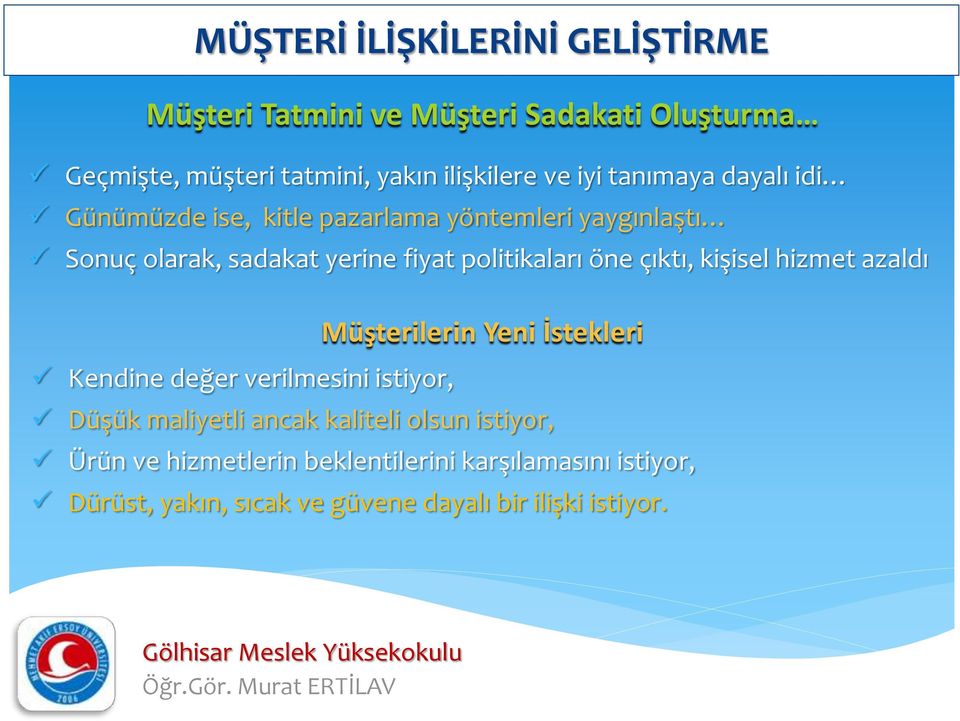 öne çıktı, kişisel hizmet azaldı Müşterilerin Yeni İstekleri Kendine değer verilmesini istiyor, Düşük maliyetli ancak kaliteli