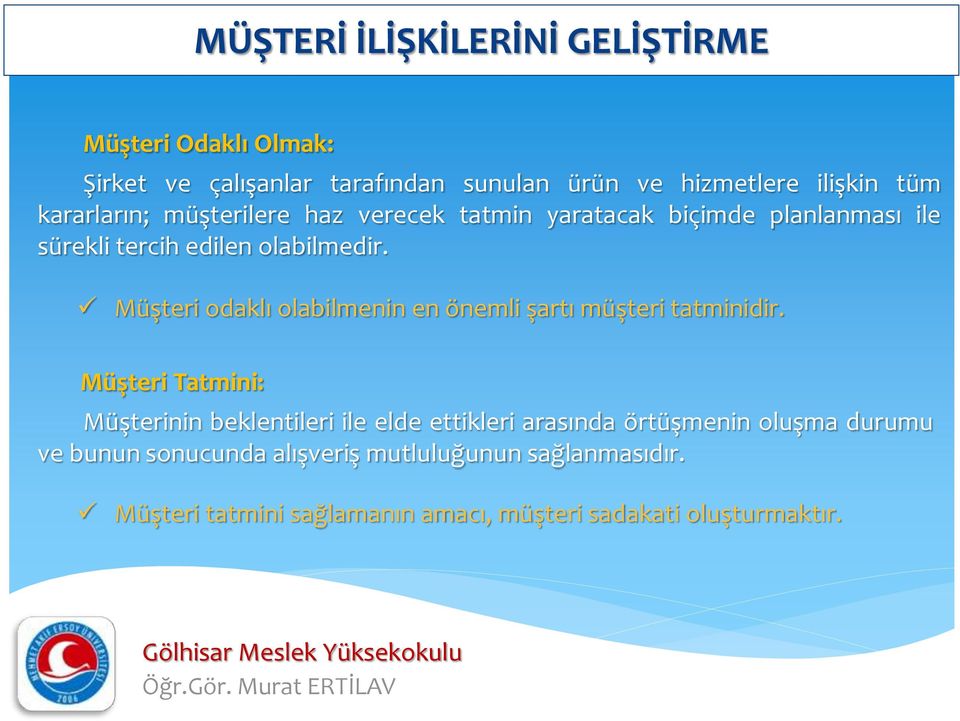 Müşteri odaklı olabilmenin en önemli şartı müşteri tatminidir.