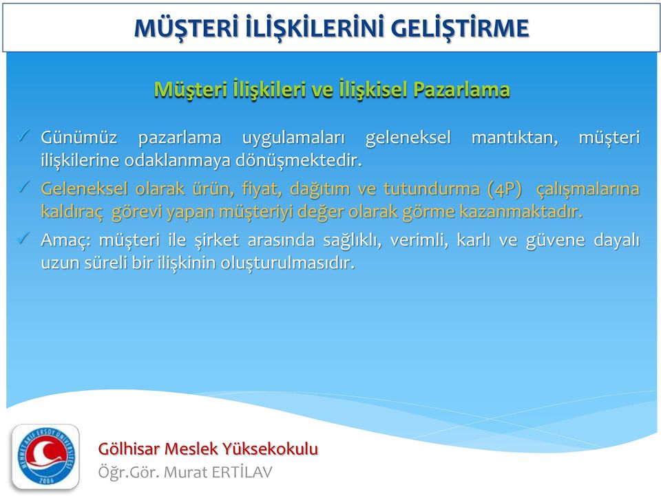 Geleneksel olarak ürün, fiyat, dağıtım ve tutundurma (4P) çalışmalarına kaldıraç görevi yapan müşteriyi