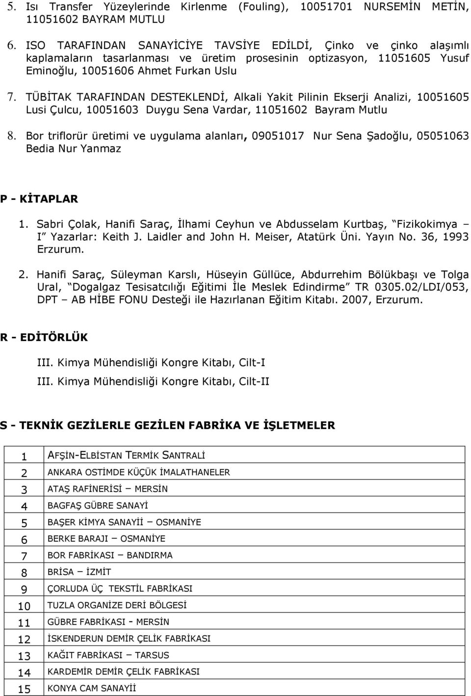 TÜBİTAK TARAFINDAN DESTEKLENDİ, Alkali Yakit Pilinin Ekserji Analizi, 10051605 Lusi Çulcu, 10051603 Duygu Sena Vardar, 11051602 Bayram Mutlu 8.