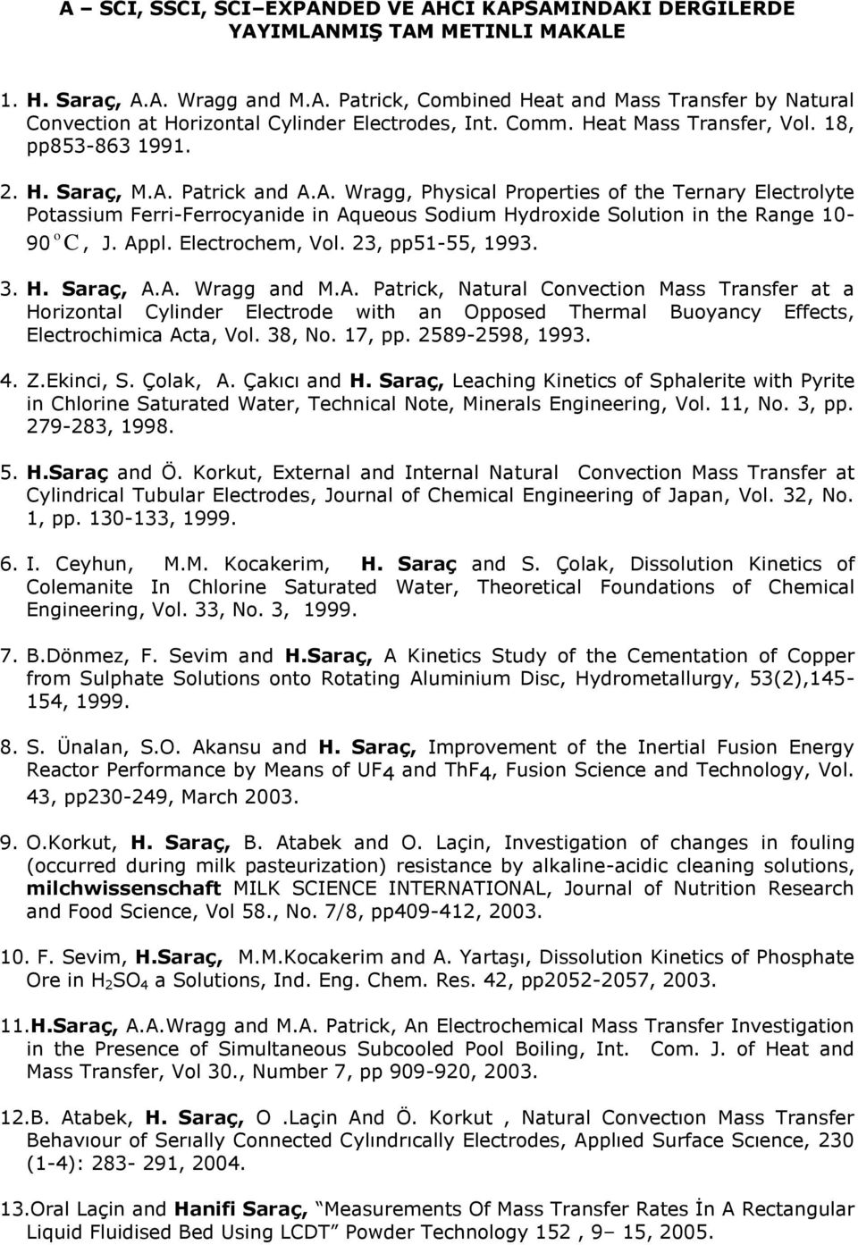 Patrick and A.A. Wragg, Physical Properties of the Ternary Electrolyte Potassium Ferri-Ferrocyanide in Aqueous Sodium Hydroxide Solution in the Range 10-90 o C, J. Appl. Electrochem, Vol.