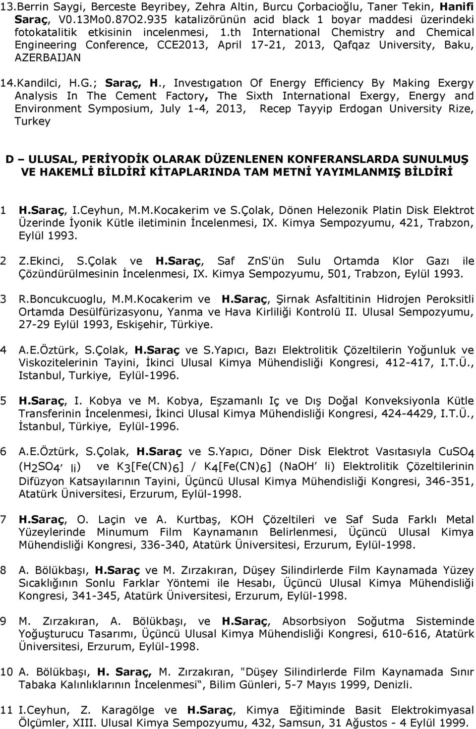 th International Chemistry and Chemical Engineering Conference, CCE2013, April 17-21, 2013, Qafqaz University, Baku, AZERBAIJAN 14.Kandilci, H.G.; Saraç, H.