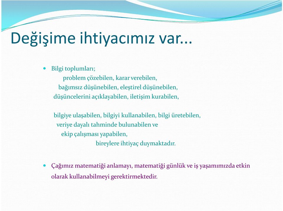 düşüncelerini açıklayabilen, iletişim kurabilen, bilgiye ulaşabilen, bilgiyi kullanabilen, bilgi üretebilen,