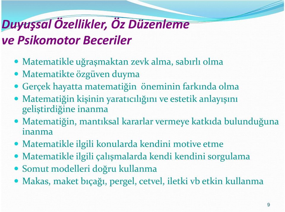 Matematiğin, mantıksal kararlar vermeye katkıda bulunduğuna inanma Matematikle ilgili konularda kendini motive etme Matematikle