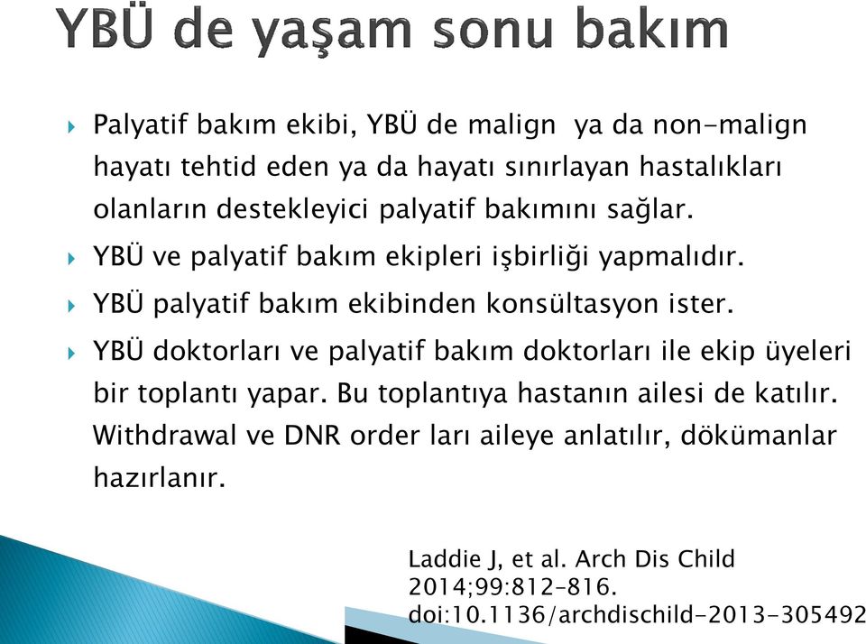 YBÜ doktorları ve palyatif bakım doktorları ile ekip üyeleri bir toplantı yapar. Bu toplantıya hastanın ailesi de katılır.