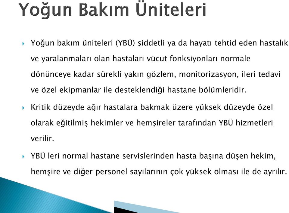 Kritik düzeyde ağır hastalara bakmak üzere yüksek düzeyde özel olarak eğitilmiş hekimler ve hemşireler tarafından YBÜ hizmetleri