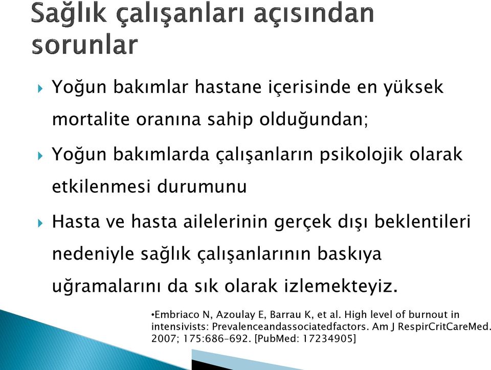 çalışanlarının baskıya uğramalarını da sık olarak izlemekteyiz. Embriaco N, Azoulay E, Barrau K, et al.