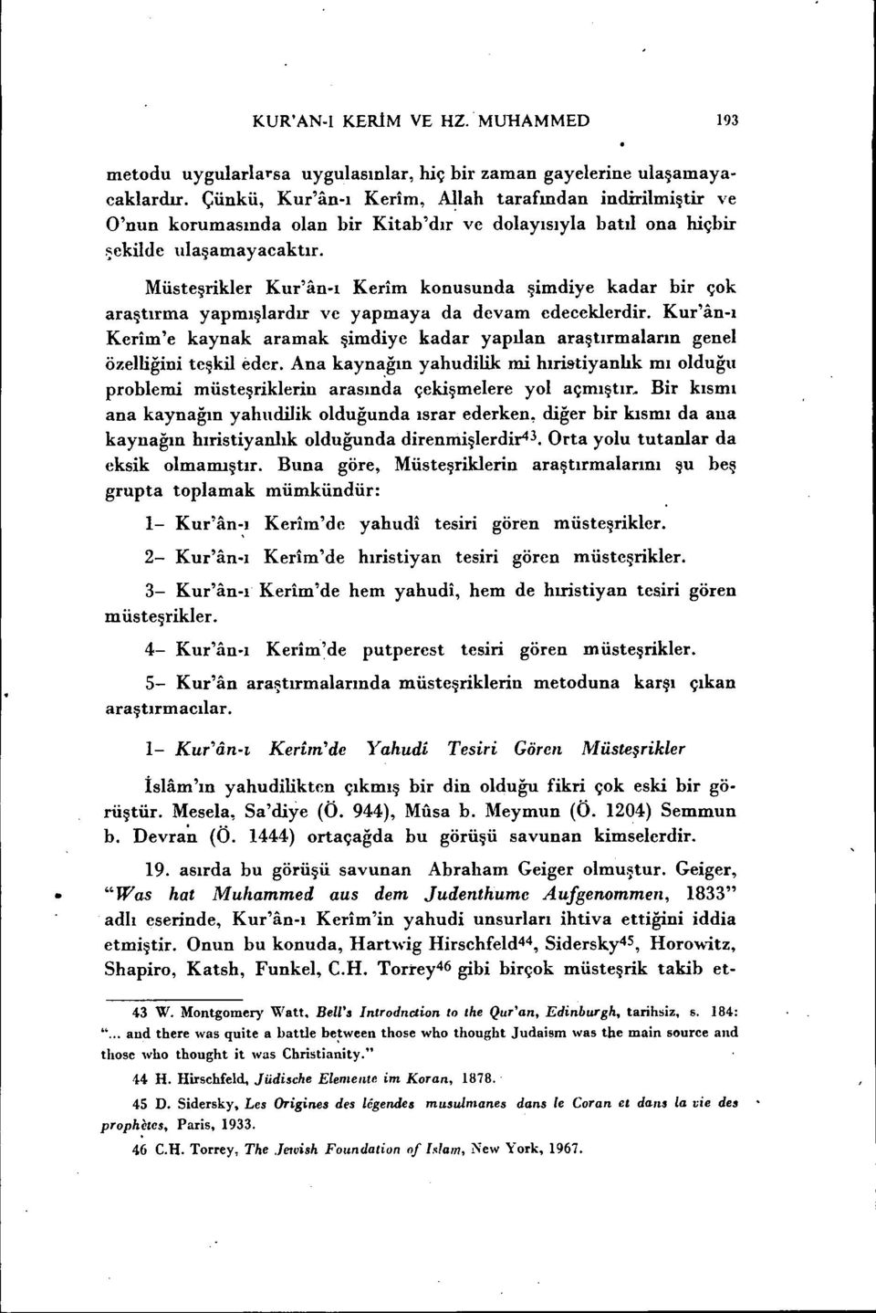 Müsteşrikler Kur'an-ı Kerim konusunda şimdiye kadar bir çok araştırma yapmışlardır ve yapmaya da devam edeceklerdir.