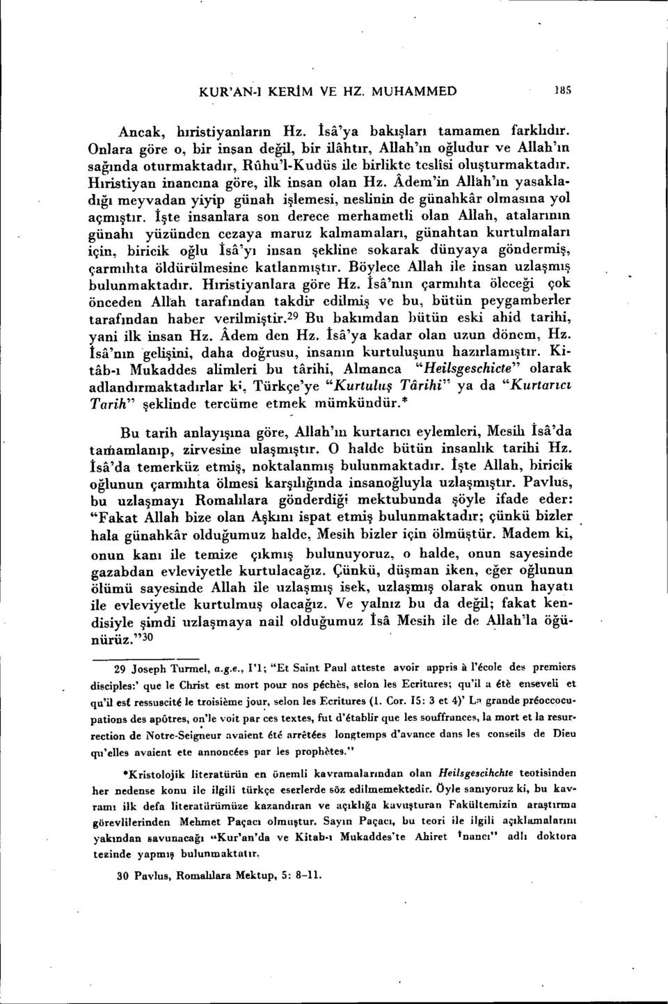 Adem'in Allah'ın yasakladığı meyvadan yiyip günah işlemesi, nesiinin de günahkar olmasına yol açmıştır.