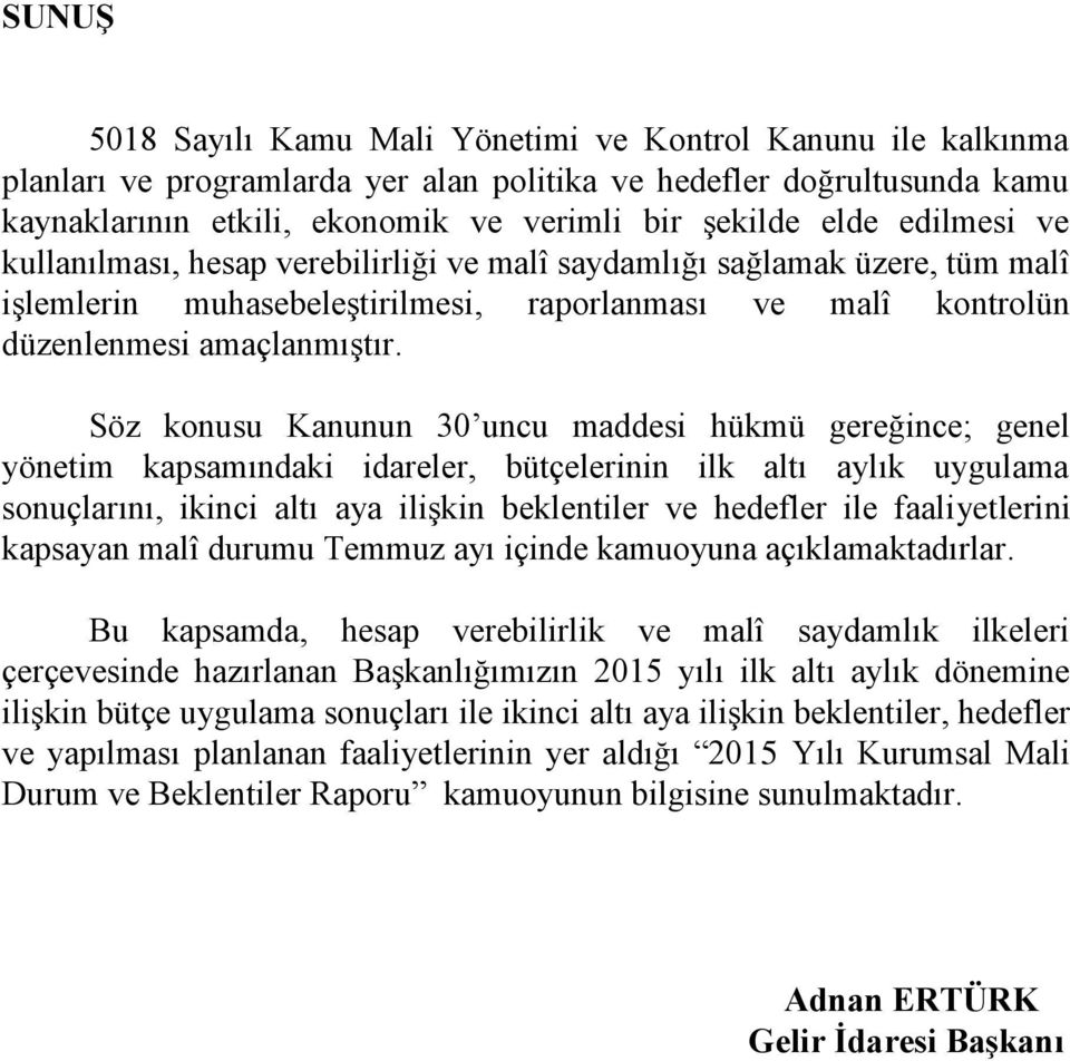 Söz konusu Kanunun 30 uncu maddesi hükmü gereğince; genel yönetim kapsamındaki idareler, bütçelerinin ilk altı aylık uygulama sonuçlarını, ikinci altı aya iliģkin beklentiler ve hedefler ile