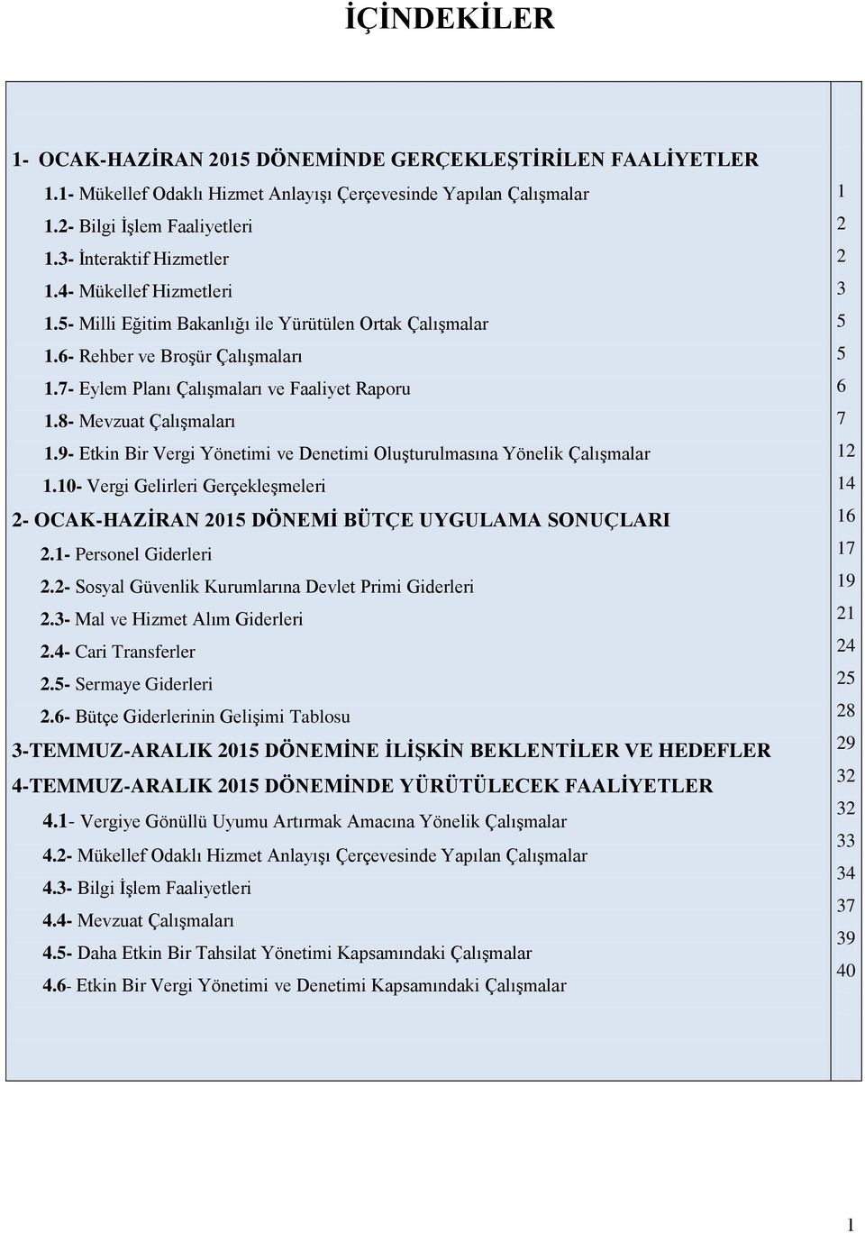 9- Etkin Bir Vergi Yönetimi ve Denetimi OluĢturulmasına Yönelik ÇalıĢmalar 1.10- Vergi Gelirleri GerçekleĢmeleri 2- OCAK-HAZĠRAN 2015 DÖNEMĠ BÜTÇE UYGULAMA SONUÇLARI 2.1- Personel Giderleri 2.