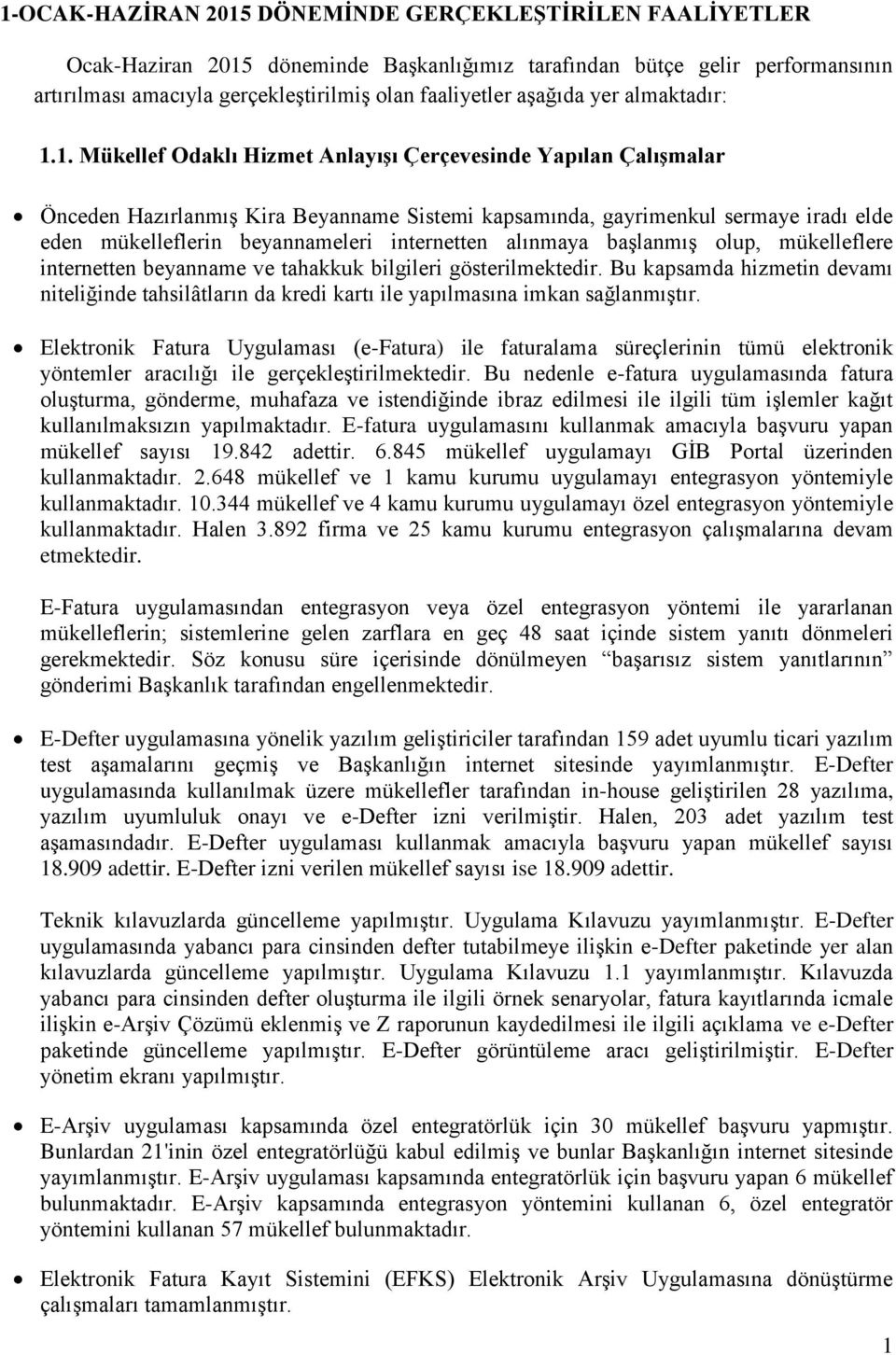 1. Mükellef Odaklı Hizmet AnlayıĢı Çerçevesinde Yapılan ÇalıĢmalar Önceden HazırlanmıĢ Kira Beyanname Sistemi kapsamında, gayrimenkul sermaye iradı elde eden mükelleflerin beyannameleri internetten