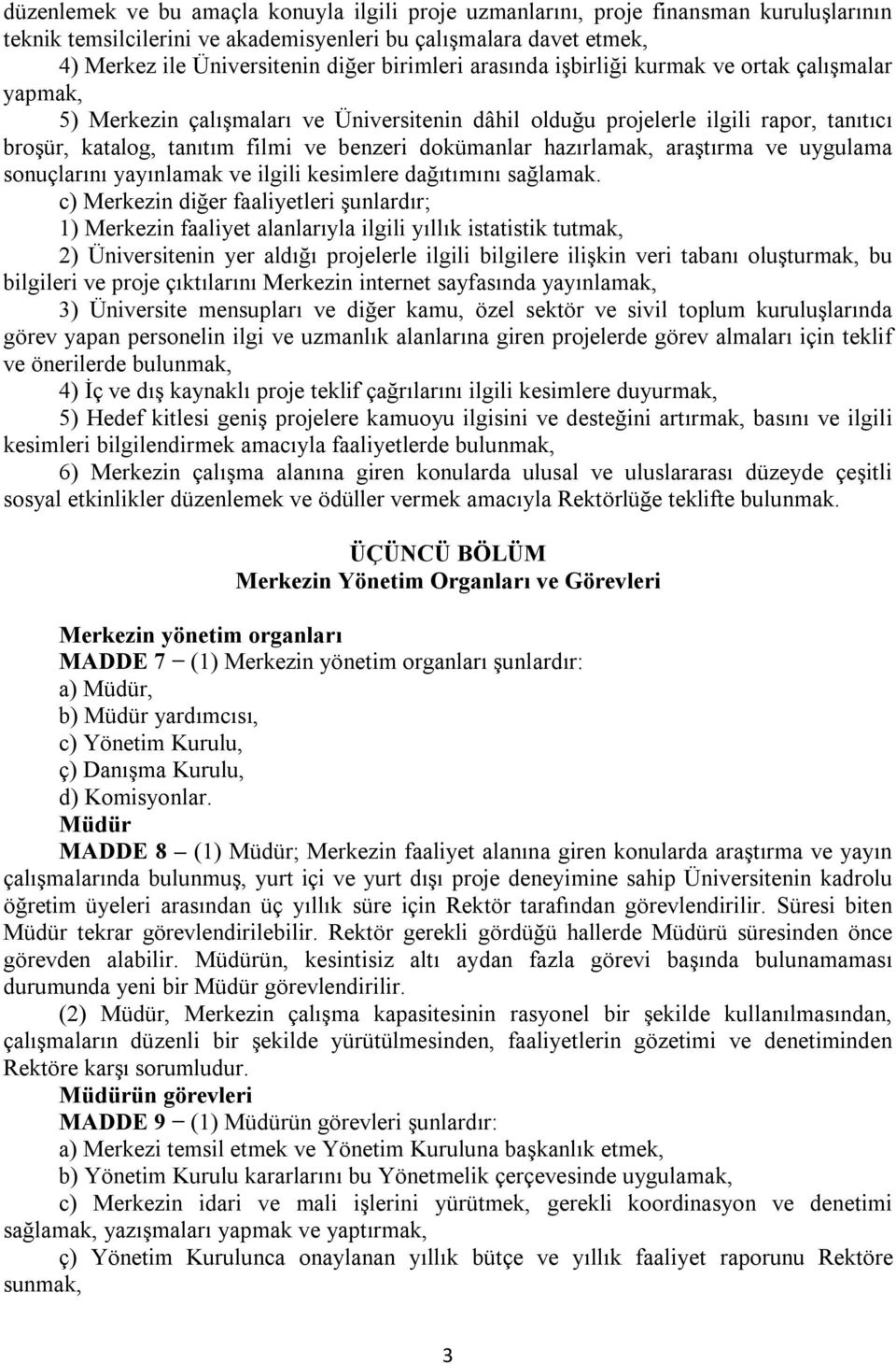 dokümanlar hazırlamak, araştırma ve uygulama sonuçlarını yayınlamak ve ilgili kesimlere dağıtımını sağlamak.