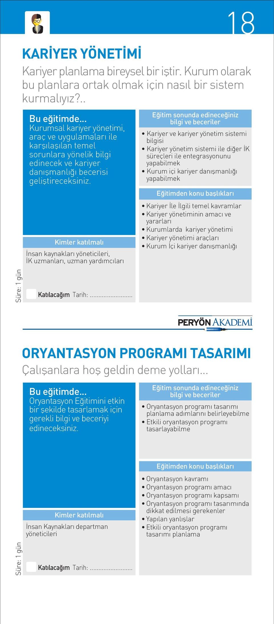 nsan kaynaklar yöneticileri, K uzmanlar, uzman yard mc lar Kariyer ve kariyer yönetim sistemi bilgisi Kariyer yönetim sistemi ile di er K süreçleri ile entegrasyonunu yapabilmek Kurum içi kariyer dan