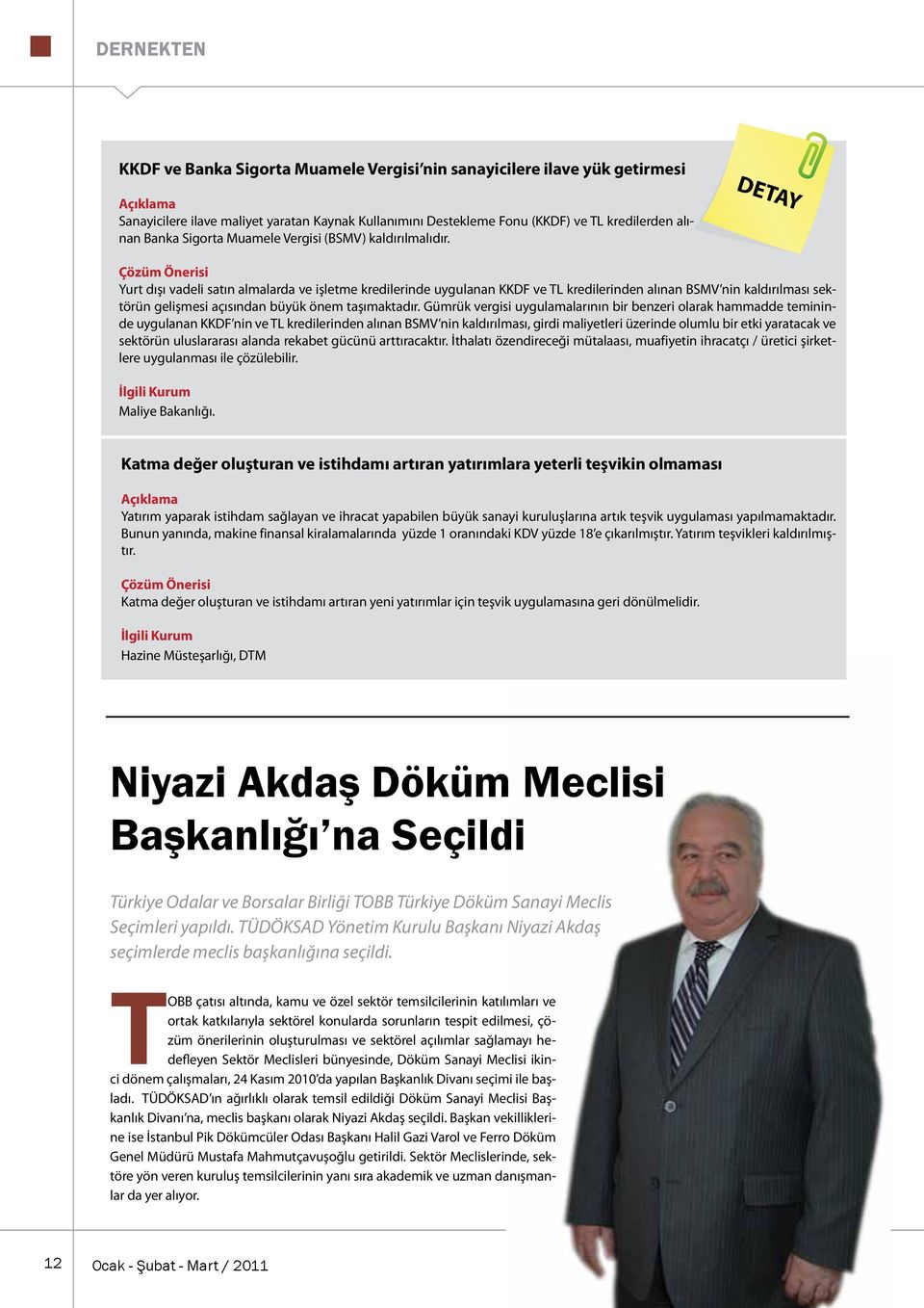 DETAY Çözüm Önerisi Yurt dışı vadeli satın almalarda ve işletme kredilerinde uygulan KKDF ve TL kredilerinden alın BSMV nin kaldırılması sektörün gelişmesi açısından büyük önem taşımaktadır.