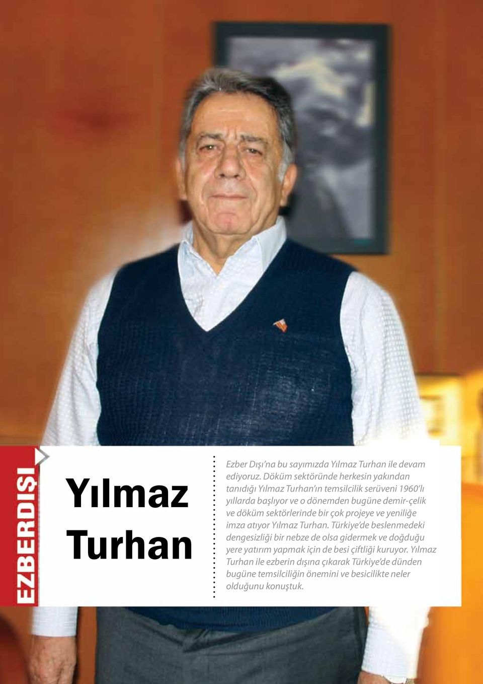 ve döküm sektörlerinde bir çok projeye ve yeniliğe imza atıyor Yılmaz Turhan.