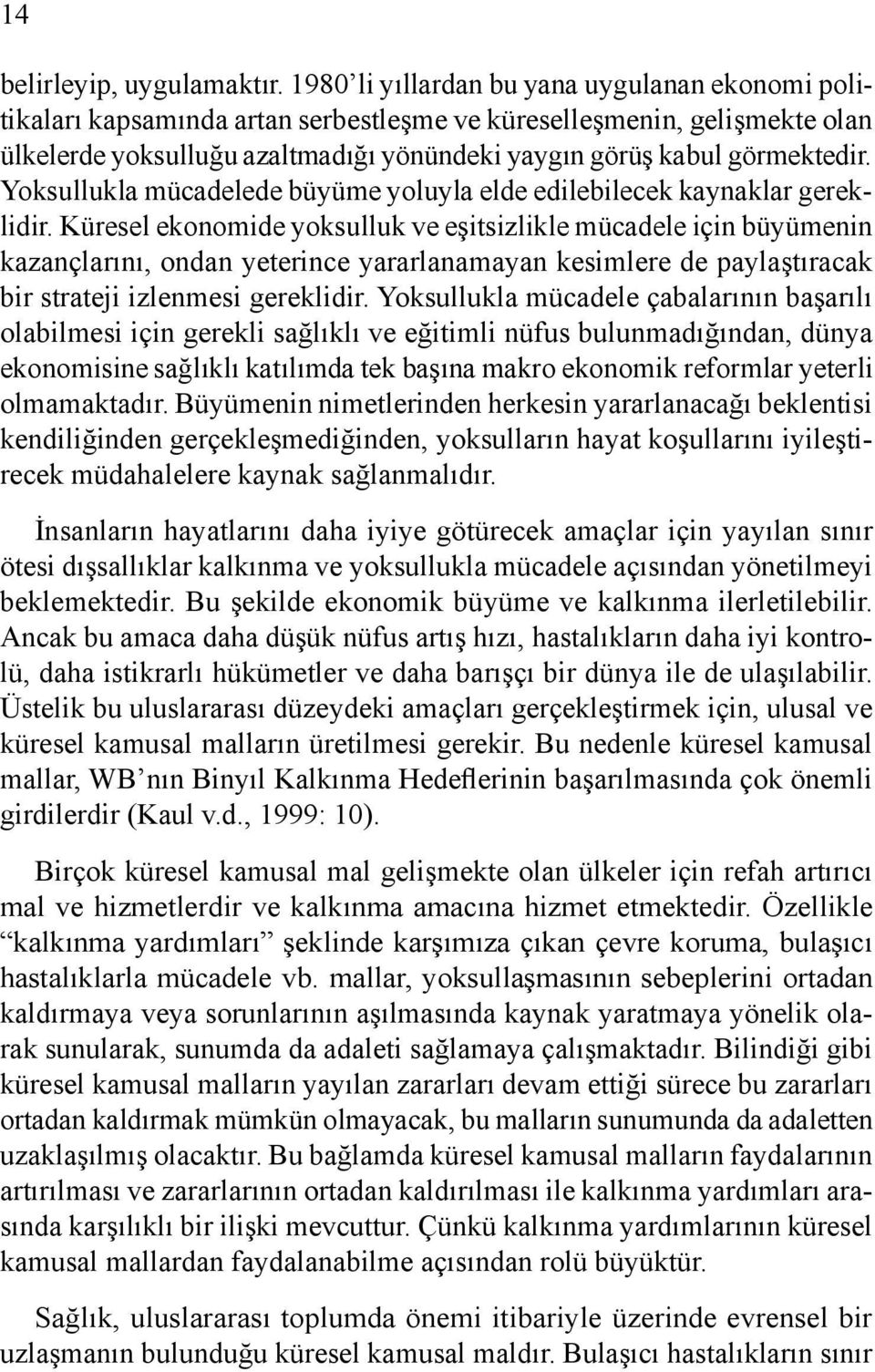 Yoksullukla mücadelede büyüme yoluyla elde edilebilecek kaynaklar gereklidir.