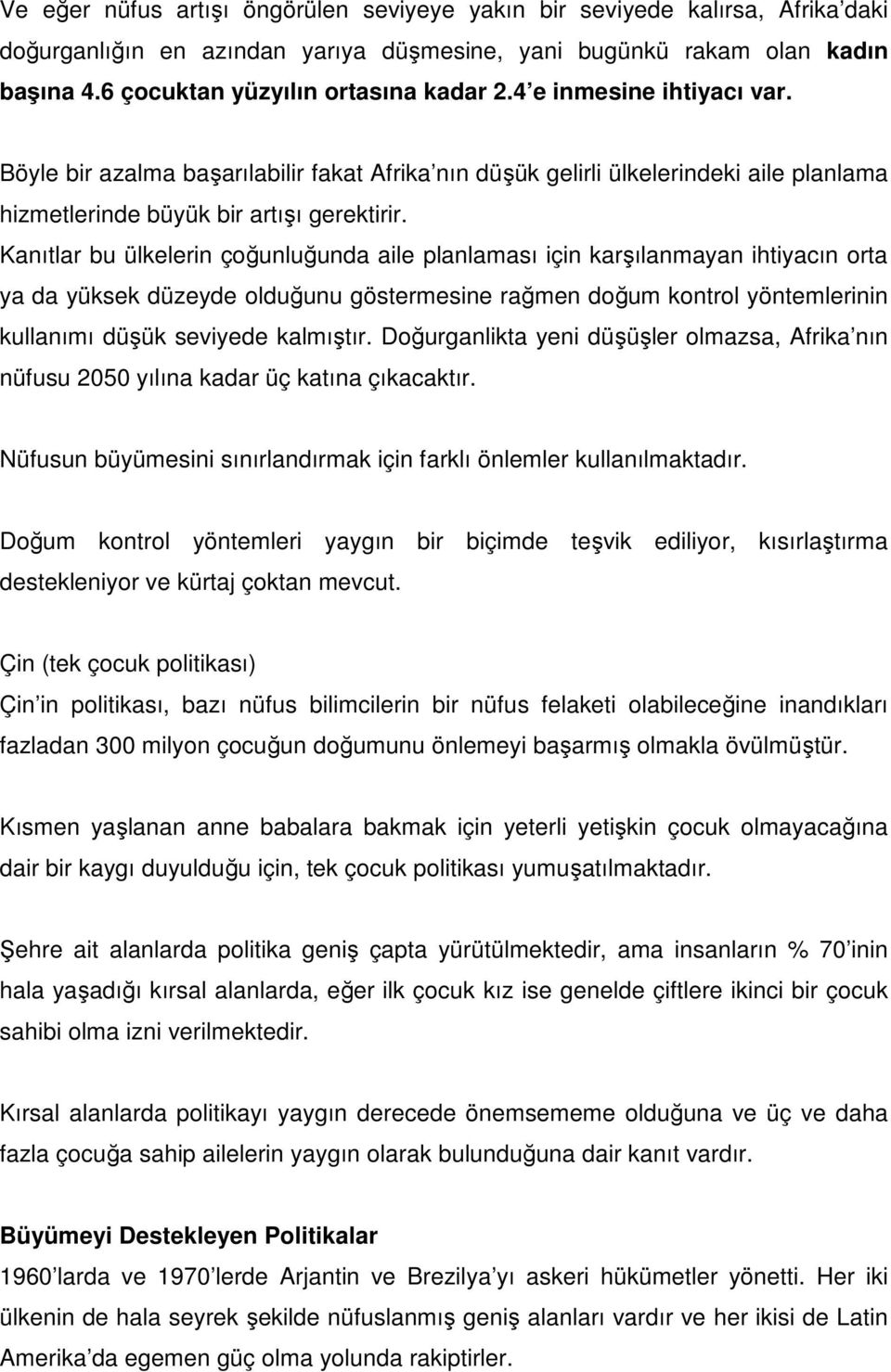 Kanıtlar bu ülkelerin çoğunluğunda aile planlaması için karşılanmayan ihtiyacın orta ya da yüksek düzeyde olduğunu göstermesine rağmen doğum kontrol yöntemlerinin kullanımı düşük seviyede kalmıştır.