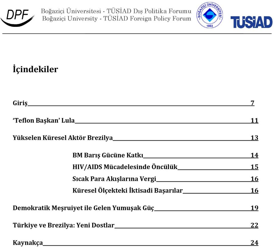 Akışlarına Vergi 16 Küresel Ölçekteki İktisadi Başarılar 16 Demokratik