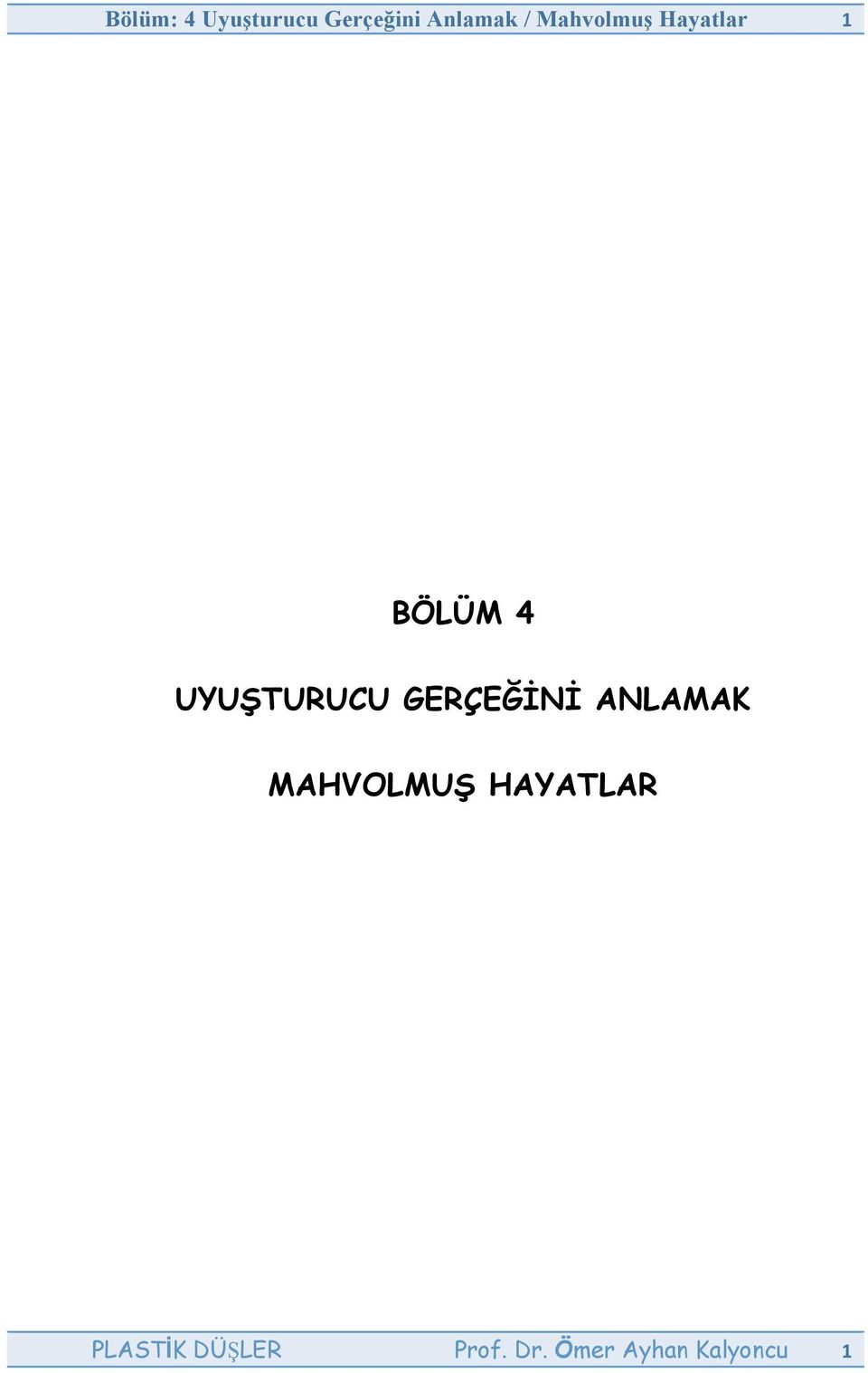 GERÇEĞİNİ ANLAMAK MAHVOLMUŞ HAYATLAR