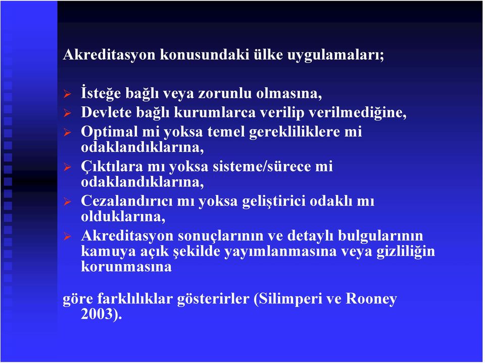 odaklandıklarına, Cezalandırıcı mı yoksa geliştirici odaklı mı olduklarına, Akreditasyon sonuçlarının ve detaylı