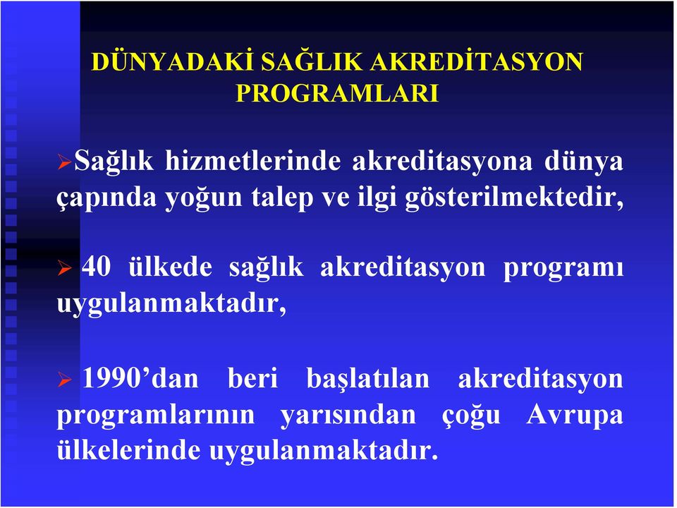 ülkede sağlık akreditasyon programı uygulanmaktadır, 1990 dan beri