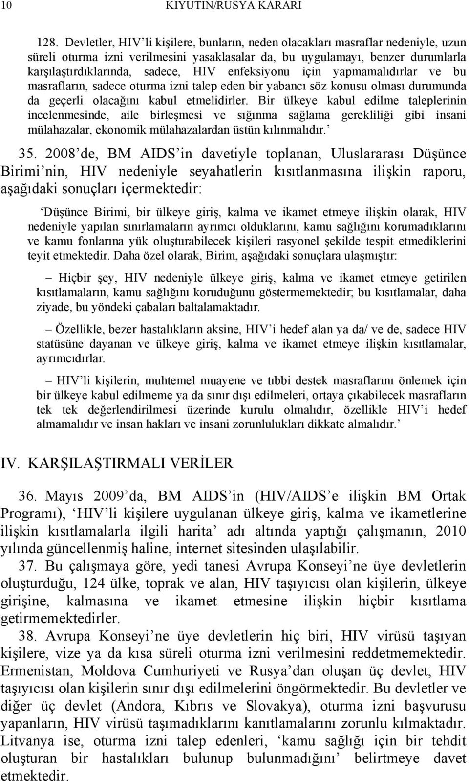 enfeksiyonu için yapmamalıdırlar ve bu masrafların, sadece oturma izni talep eden bir yabancı söz konusu olması durumunda da geçerli olacağını kabul etmelidirler.