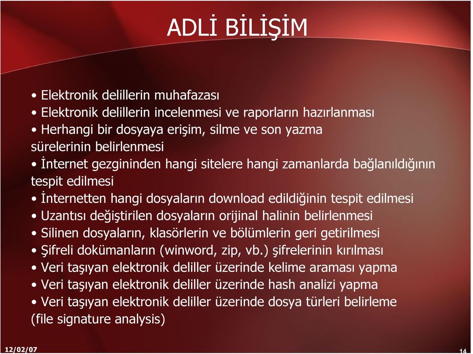 dosyaların orijinal halinin belirlenmesi Silinen dosyaların, klasörlerin ve bölümlerin geri getirilmesi Şifreli dokümanların (winword, zip, vb.