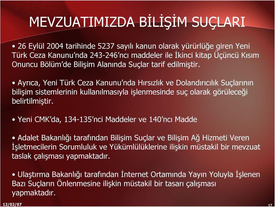 Ayrıca, Yeni Türk Ceza Kanunu nda Hırsızlık ve Dolandırıcılık Suçlarının bilişim sistemlerinin kullanılmasıyla işlenmesinde suç olarak görüleceği belirtilmiştir.