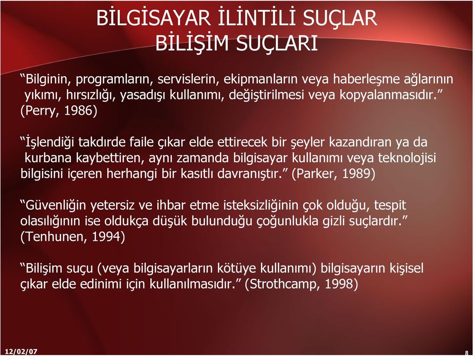 (Perry, 1986) İşlendiği takdırde faile çıkar elde ettirecek bir şeyler kazandıran ya da kurbana kaybettiren, aynı zamanda bilgisayar kullanımı veya teknolojisi bilgisini içeren