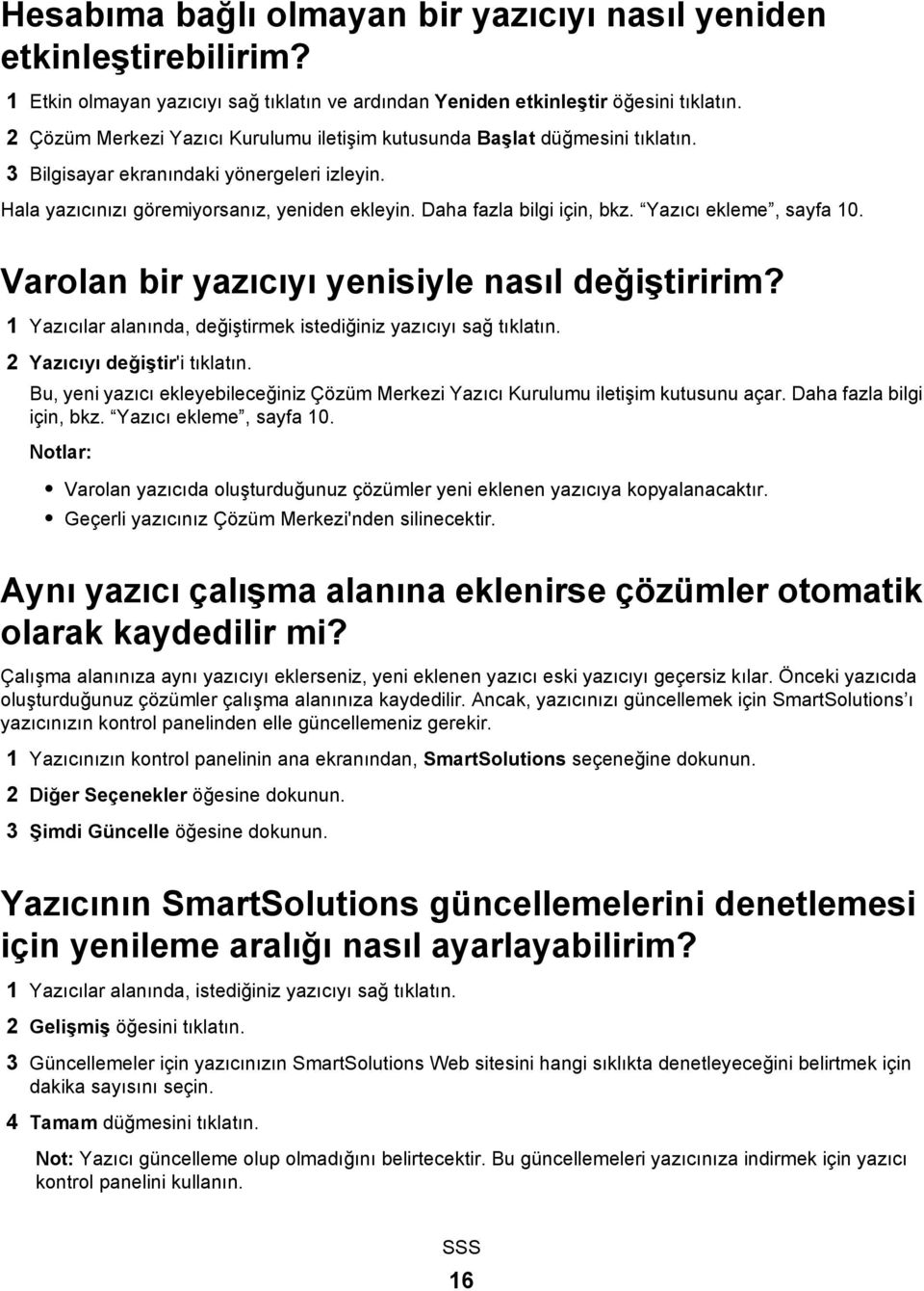 Yazıcı ekleme, sayfa 10. Varolan bir yazıcıyı yenisiyle nasıl değiştiririm? 1 Yazıcılar alanında, değiştirmek istediğiniz yazıcıyı sağ tıklatın. 2 Yazıcıyı değiştir'i tıklatın.