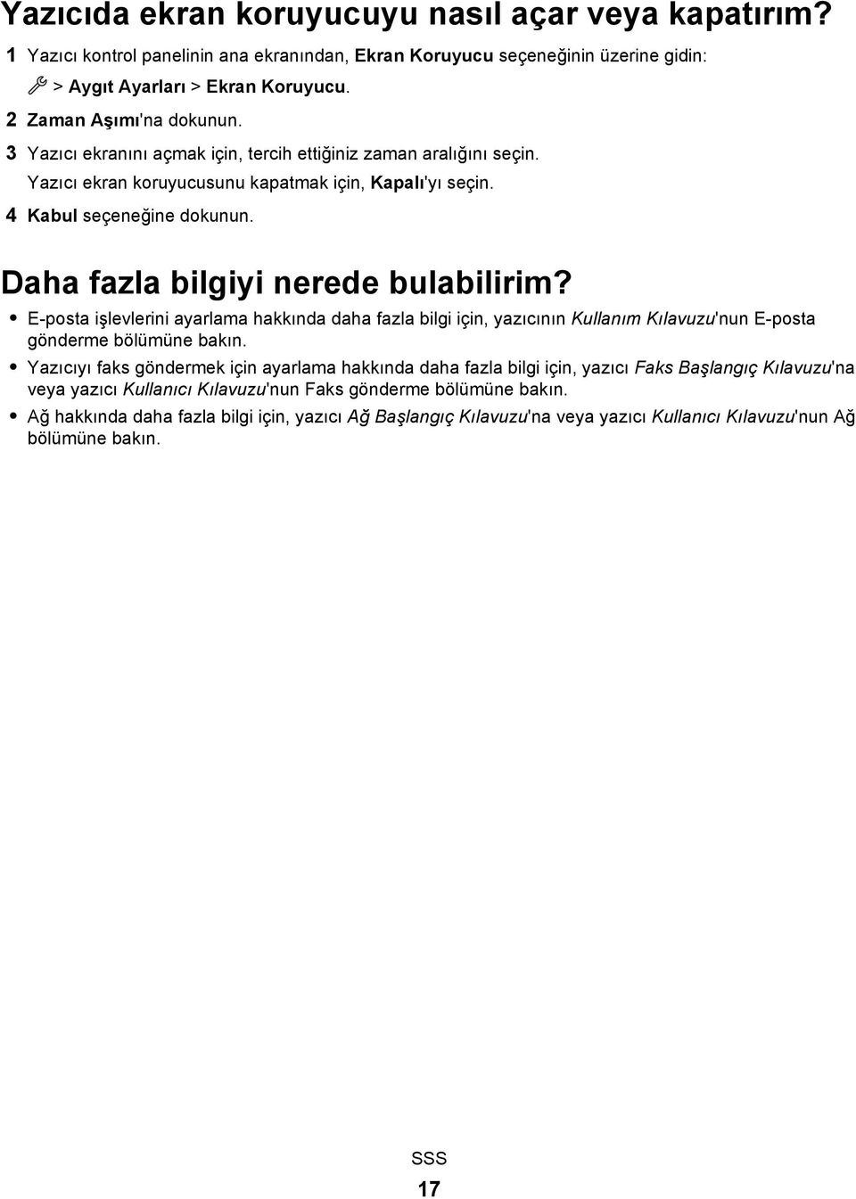 E-posta işlevlerini ayarlama hakkında daha fazla bilgi için, yazıcının Kullanım Kılavuzu'nun E-posta gönderme bölümüne bakın.