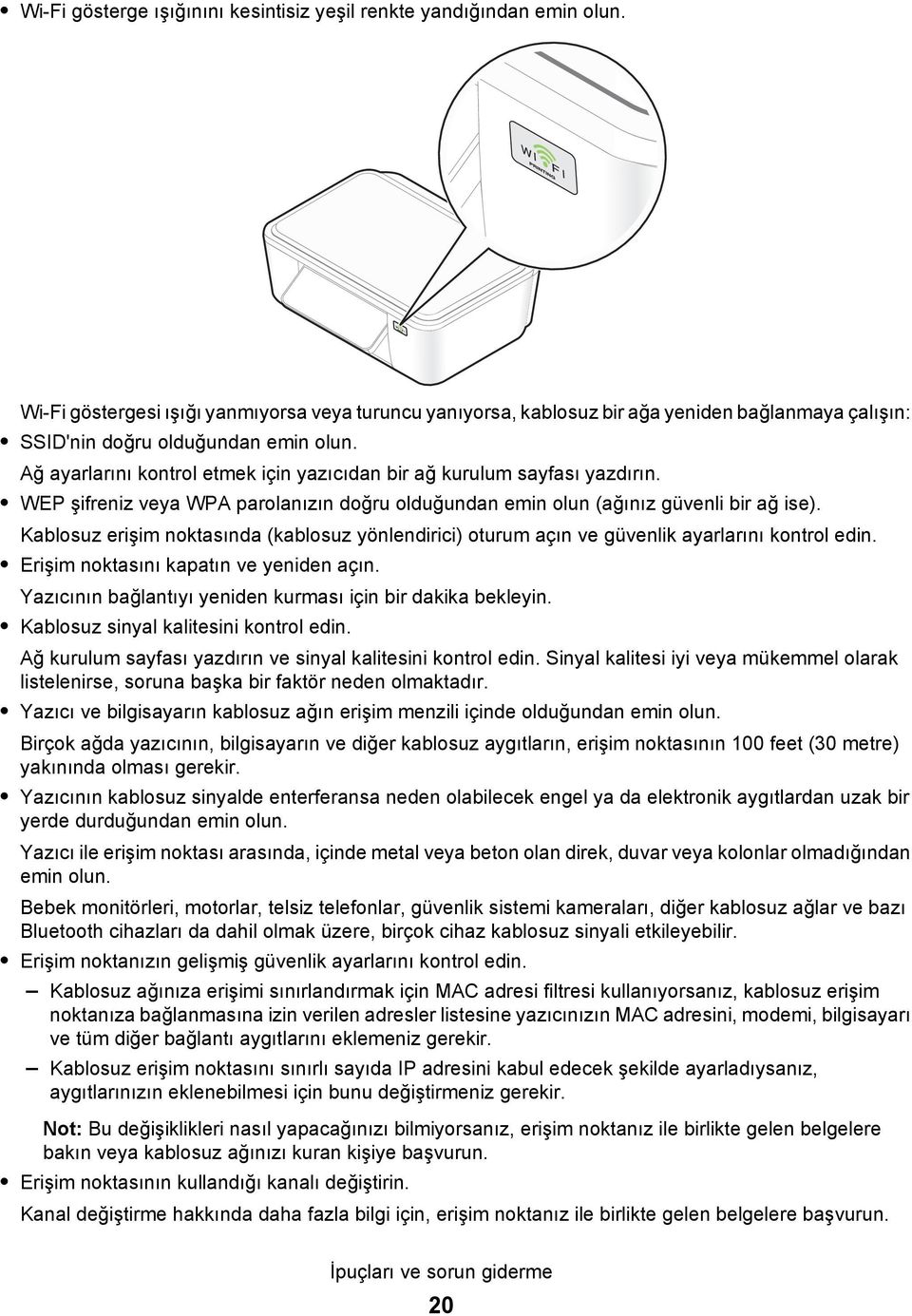 Ağ ayarlarını kontrol etmek için yazıcıdan bir ağ kurulum sayfası yazdırın. WEP şifreniz veya WPA parolanızın doğru olduğundan emin olun (ağınız güvenli bir ağ ise).