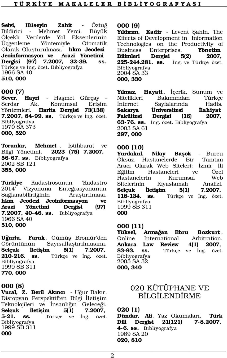 The Effects of Development in Information Technologies on the Productivity of Business Enterprises. Yönetim Bilimleri Dergisi 5(2) 2007, 225-244.281. ss. ng. ve Türkçe özet. 000 (7) Y lmaz, Hayati.