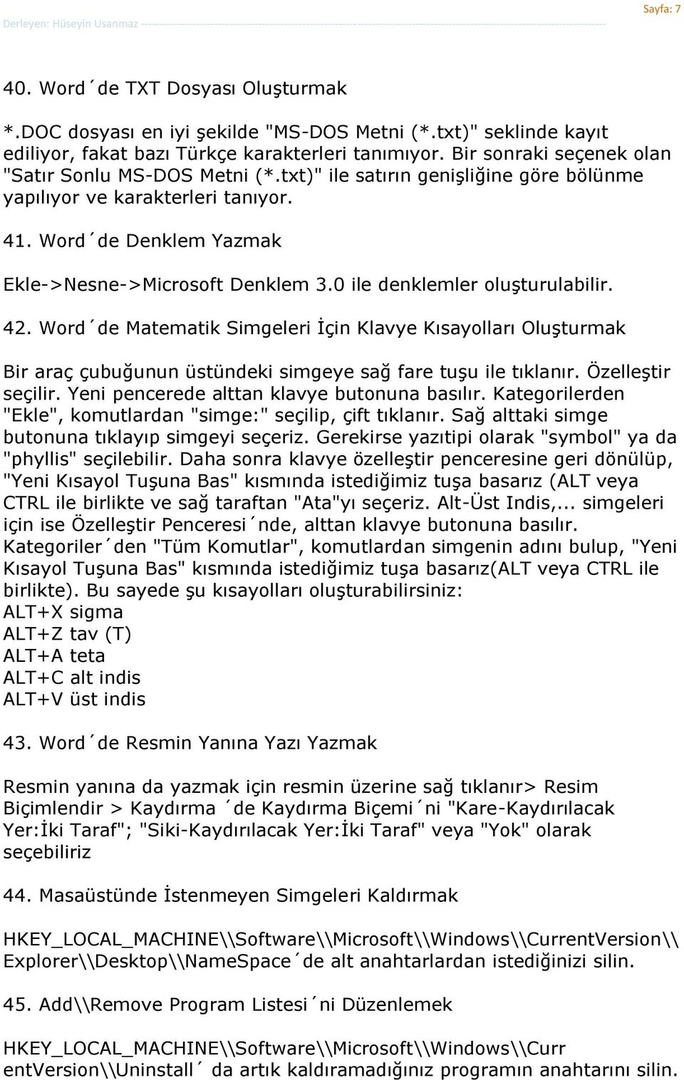 0 ile denklemler oluģturulabilir. 42. Word de Matematik Simgeleri Ġçin Klavye Kısayolları OluĢturmak Bir araç çubuğunun üstündeki simgeye sağ fare tuģu ile tıklanır. ÖzelleĢtir seçilir.