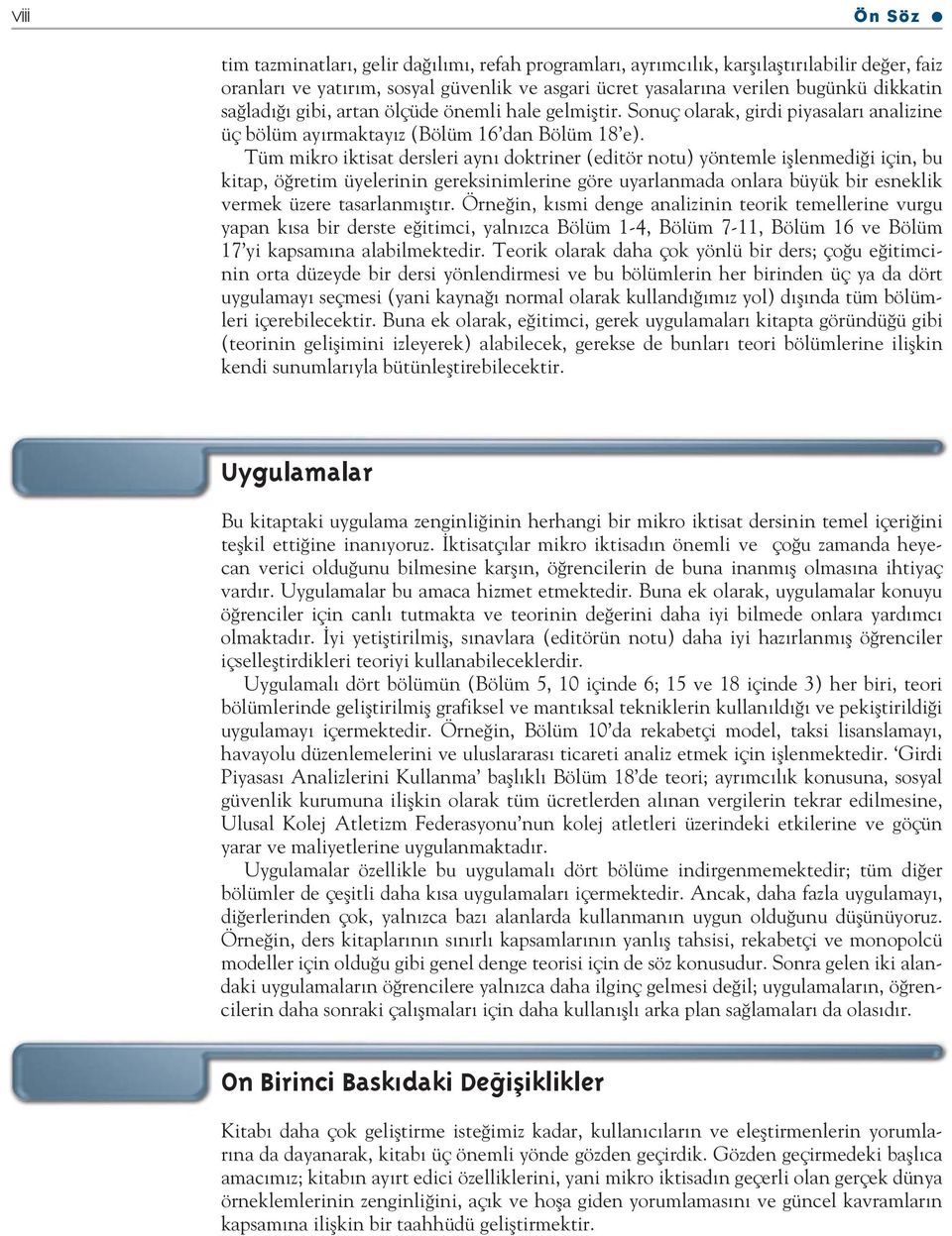 Tüm mikro iktisat dersleri aynı doktriner (editör notu) yöntemle işlenmediği için, bu kitap, öğretim üyelerinin gereksinimlerine göre uyarlanmada onlara büyük bir esneklik vermek üzere tasarlanmıştır.