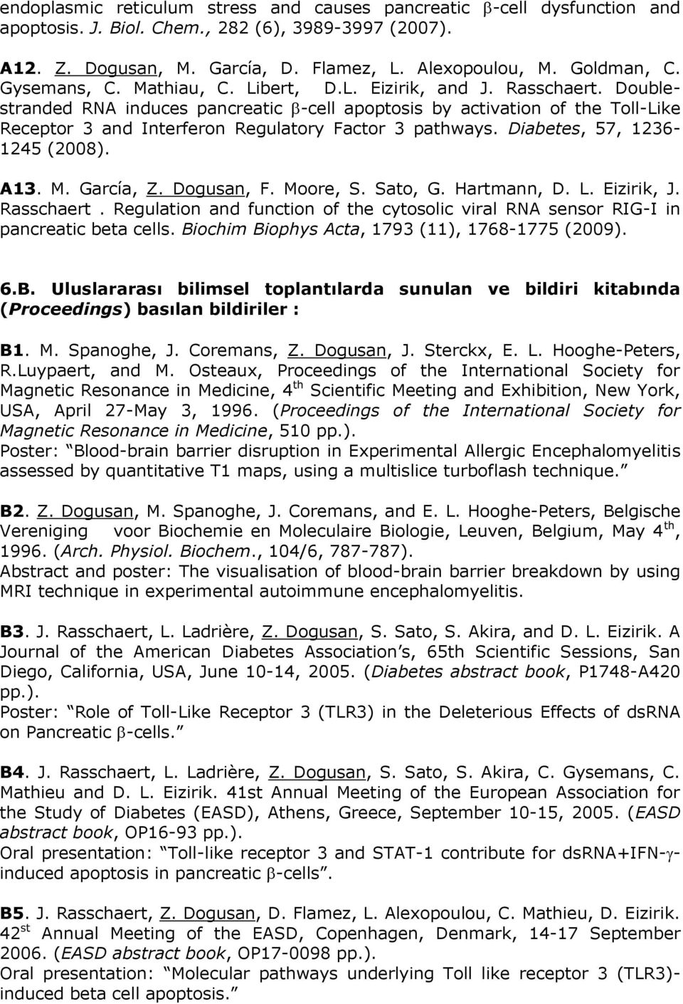 Doublestranded RNA induces pancreatic -cell apoptosis by activation of the Toll-Like Receptor 3 and Interferon Regulatory Factor 3 pathways. Diabetes, 57, 1236-1245 (2008). A13. M. García, Z.