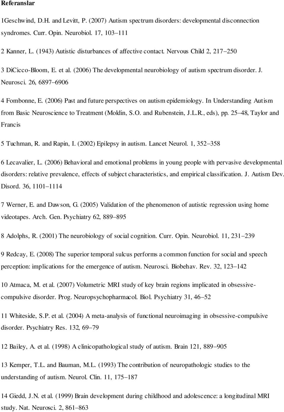 26, 6897 6906 4 Fombonne, E. (2006) Past and future perspectives on autism epidemiology. In Understanding Autism from Basic Neuroscience to Treatment (Moldin, S.O. and Rubenstein, J.L.R., eds), pp.