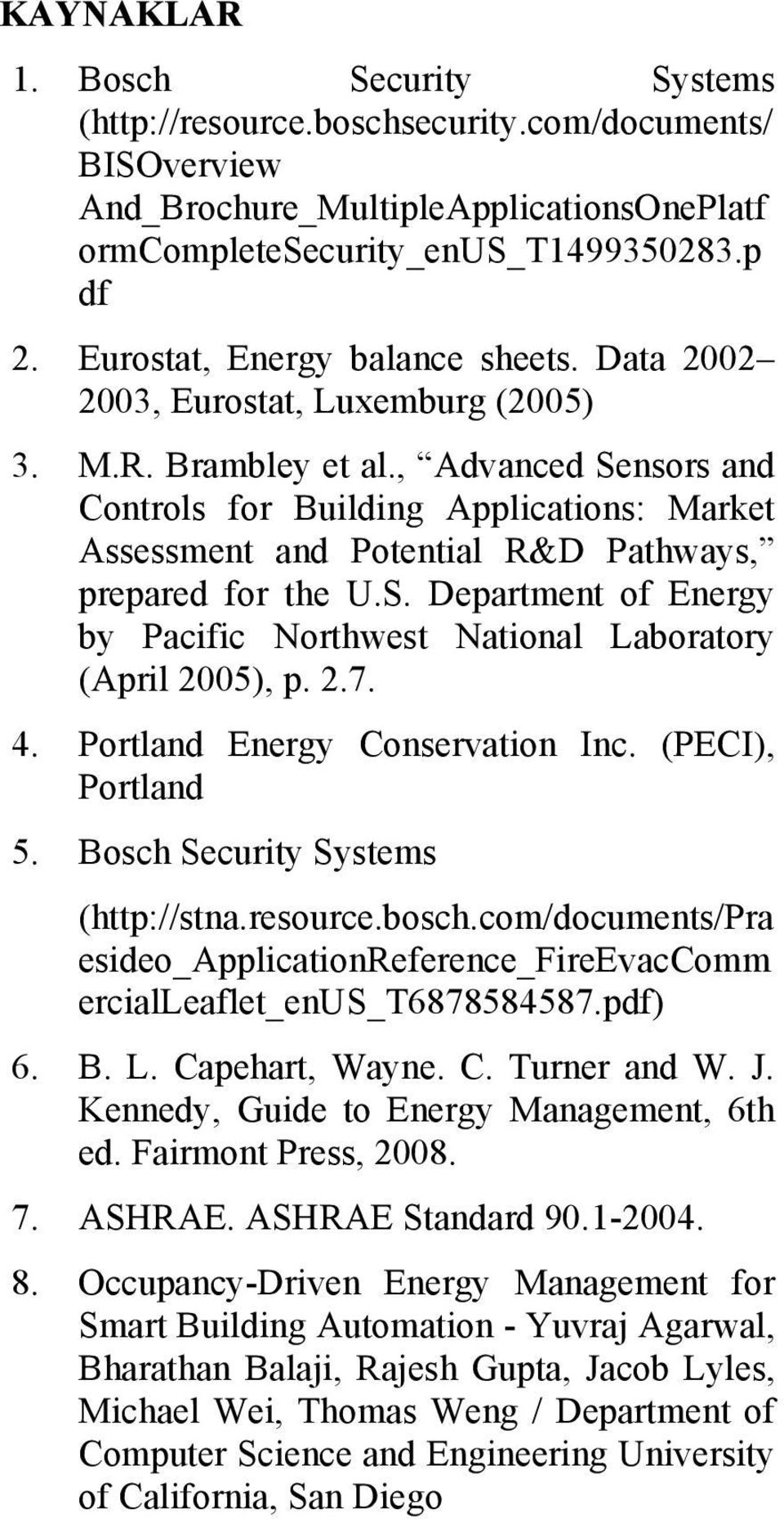 , Advanced Sensors and Controls for Building Applications: Market Assessment and Potential R&D Pathways, prepared for the U.S. Department of Energy by Pacific Northwest National Laboratory (April 2005), p.