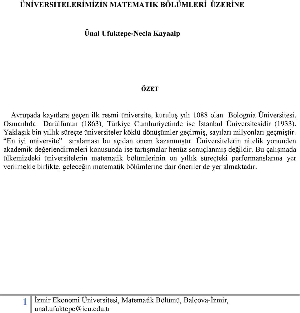 En iyi üniversite sıralaması bu açıdan önem kazanmıştır. Üniversitelerin nitelik yönünden akademik değerlendirmeleri konusunda ise tartışmalar henüz sonuçlanmış değildir.