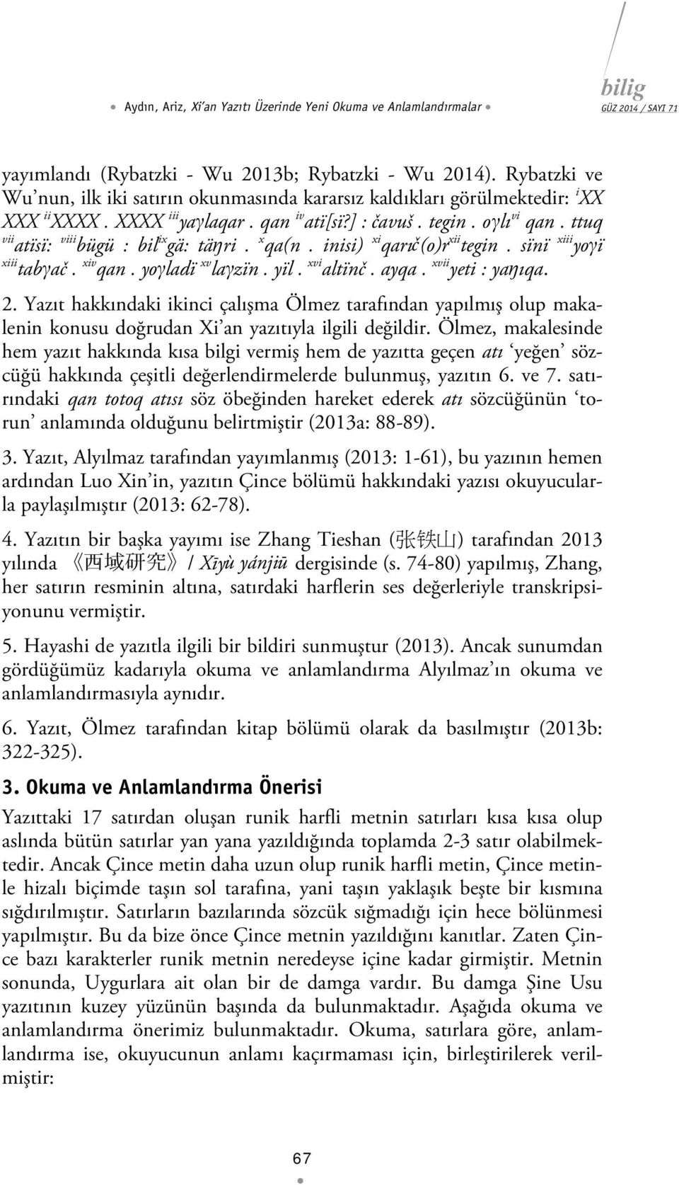 ttuq vii atïsï: viii bügü : bil ix gä: täŋri. x qa(n. inisi) xi qarıč(o)r xii tegin. sïnï xiii yoγï xiii tabγač. xiv qan. yoγladï xv laγzïn. yïl. xvi altïnč. ayqa. xvii yeti : yaŋıqa. 2.