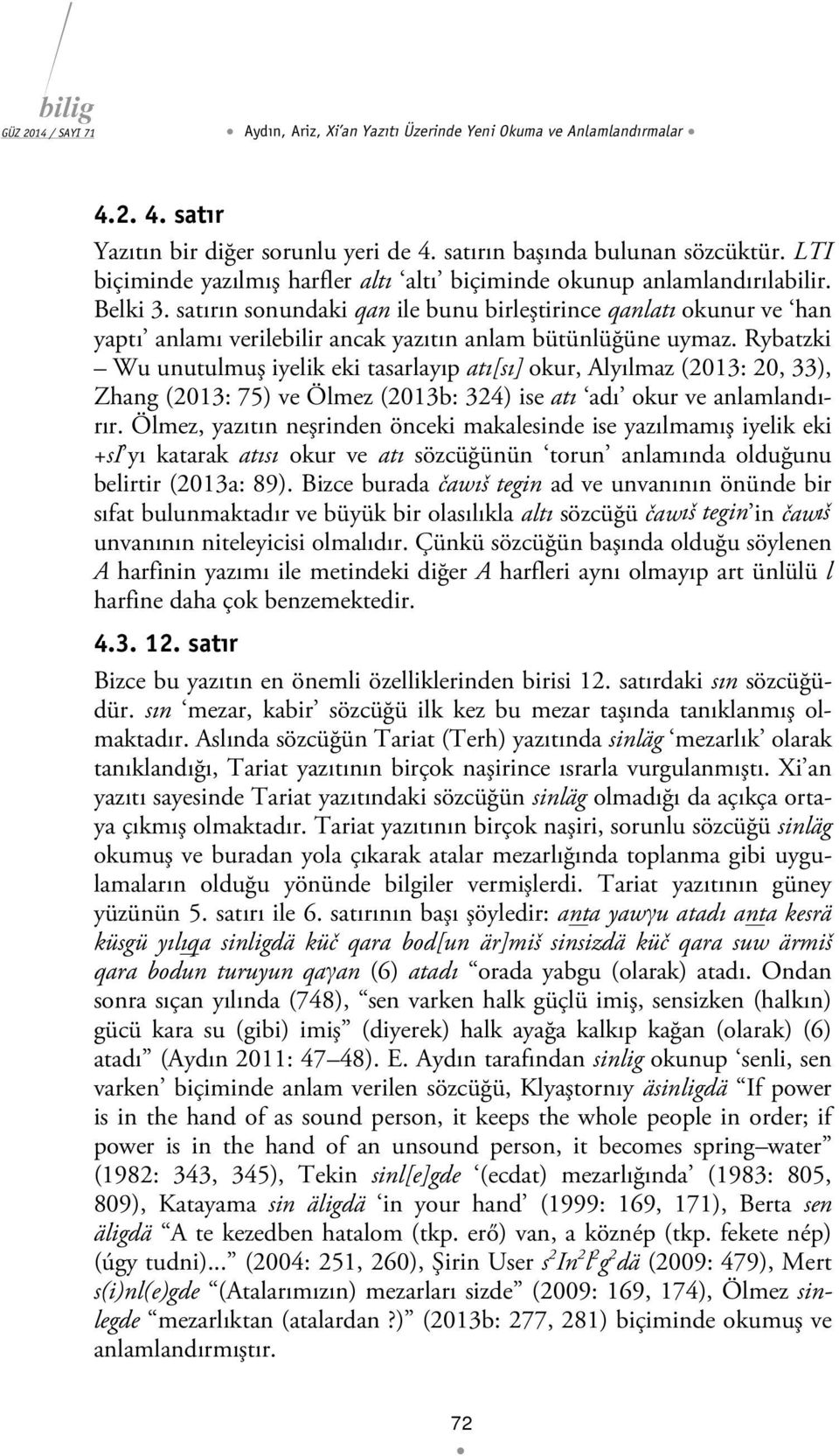 satırın sonundaki qan ile bunu birleştirince qanlatı okunur ve han yaptı anlamı verilebilir ancak yazıtın anlam bütünlüğüne uymaz.