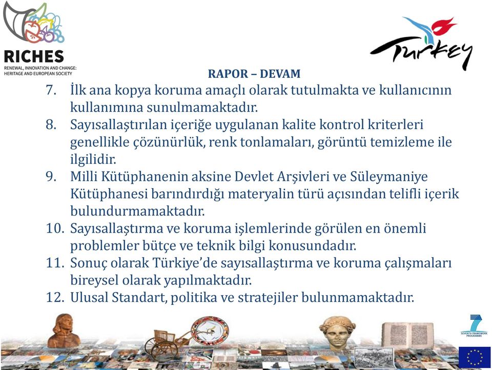 Milli Kütüphanenin aksine Devlet Arşivleri ve Süleymaniye Kütüphanesi barındırdığı materyalin türü açısından telifli içerik bulundurmamaktadır. 10.